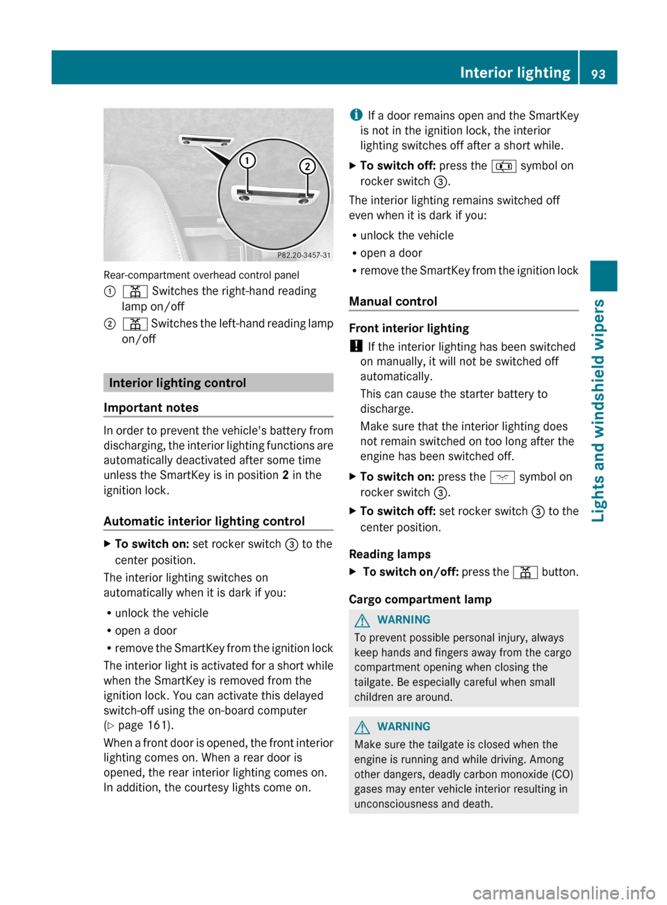 MERCEDES-BENZ G-Class 2012 W463 Owners Manual Rear-compartment overhead control panel
:
p Switches the right-hand reading
lamp on/off
; p  Switches the left-hand reading lamp
on/off Interior lighting control
Important notes In order to prevent th