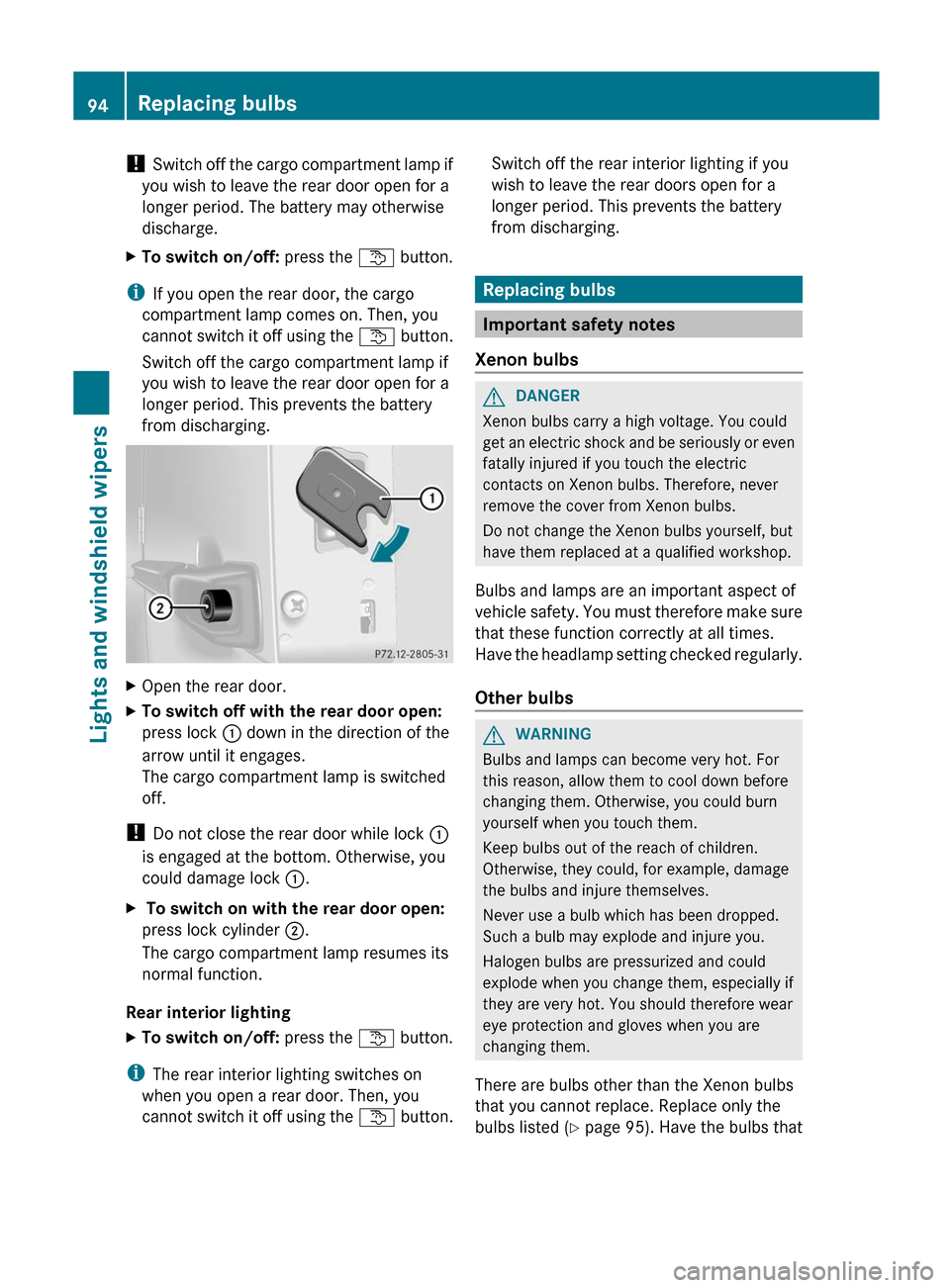 MERCEDES-BENZ G-Class 2012 W463 Owners Manual !
Switch off
the cargo compartment lamp if
you wish to leave the rear door open for a
longer period. The battery may otherwise
discharge.
X To switch on/off: press the t button.
i If you open the MERCEDES-BENZ G-Class 2012 W463 Owners Manual !
Switch off
the cargo compartment lamp if
you wish to leave the rear door open for a
longer period. The battery may otherwise
discharge.
X To switch on/off: press the t button.
i If you open the