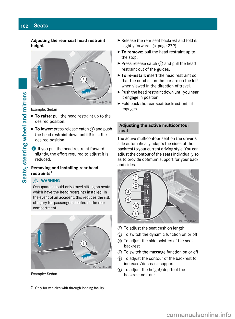 MERCEDES-BENZ E-Class SEDAN 2012 W212 Owners Manual Adjusting the rear seat head restraint
height
Example: Sedan
XTo raise: pull the head restraint up to the
desired position.XTo lower: press release catch : and push
the head restraint down until it MERCEDES-BENZ E-Class SEDAN 2012 W212 Owners Manual Adjusting the rear seat head restraint
height
Example: Sedan
XTo raise: pull the head restraint up to the
desired position.XTo lower: press release catch : and push
the head restraint down until it