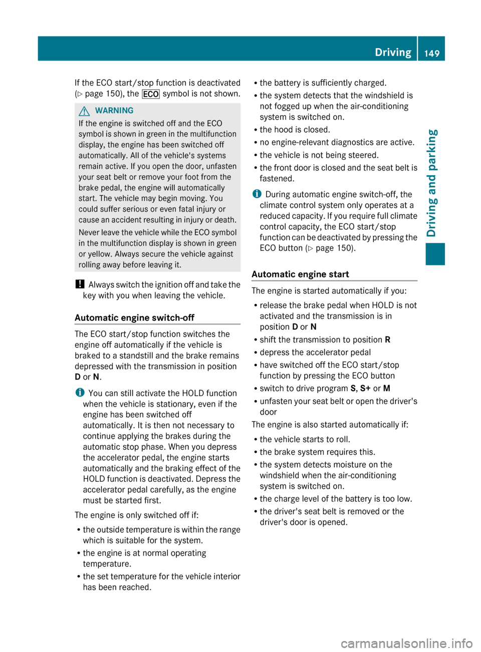 MERCEDES-BENZ E-Class SEDAN 2012 W212 Owners Manual If the ECO start/stop function is deactivated
( Y  page  150), the  ¤  symbol is not shown.GWARNING
If the engine is switched off and the ECO
symbol is shown in green in the multifunction
display, th