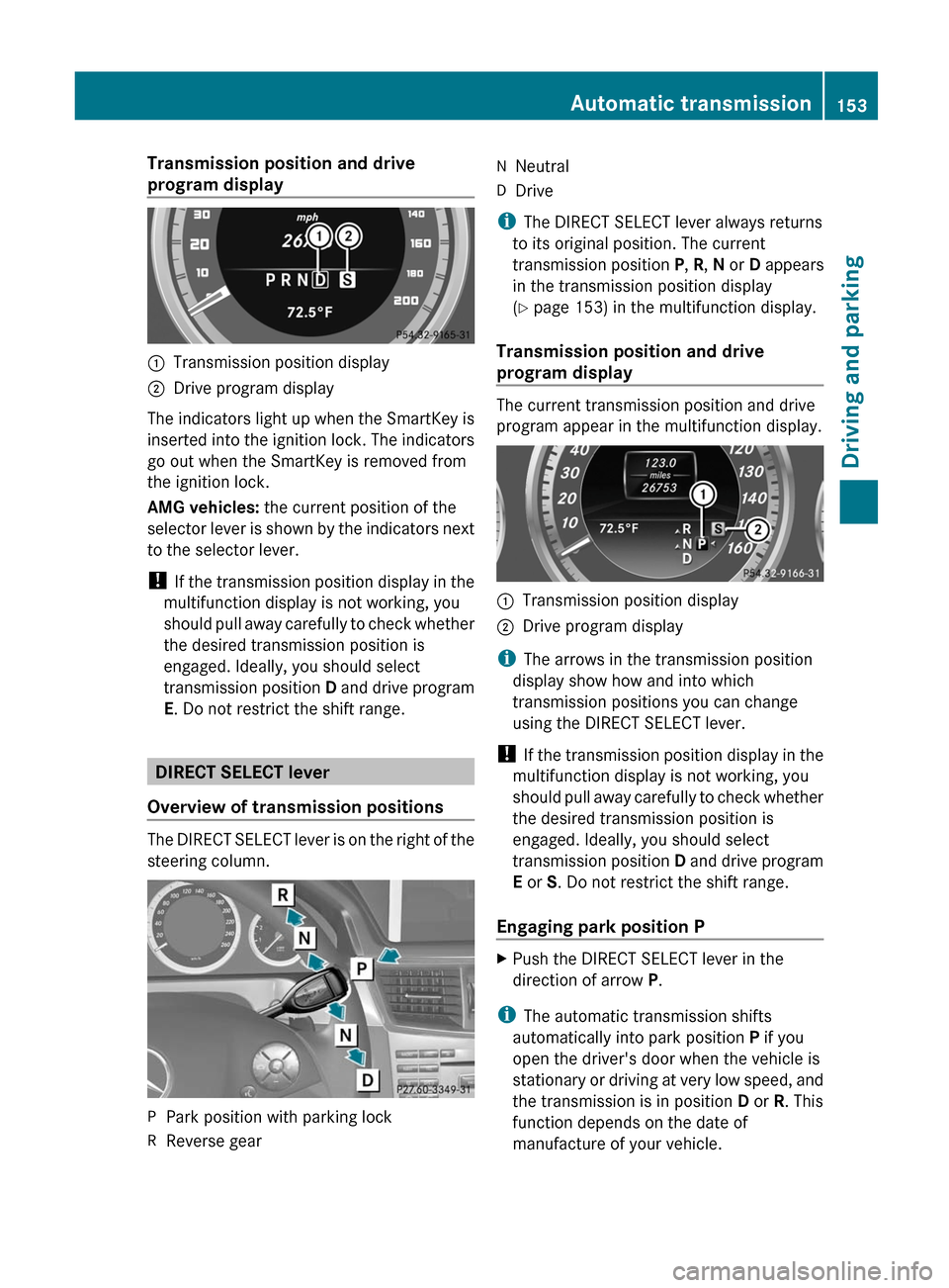 MERCEDES-BENZ E-Class SEDAN 2012 W212 Owners Manual Transmission position and drive
program display:Transmission position display;Drive program display
The indicators light up when the SmartKey is
inserted into the ignition lock. The indicators
go out MERCEDES-BENZ E-Class SEDAN 2012 W212 Owners Manual Transmission position and drive
program display:Transmission position display;Drive program display
The indicators light up when the SmartKey is
inserted into the ignition lock. The indicators
go out