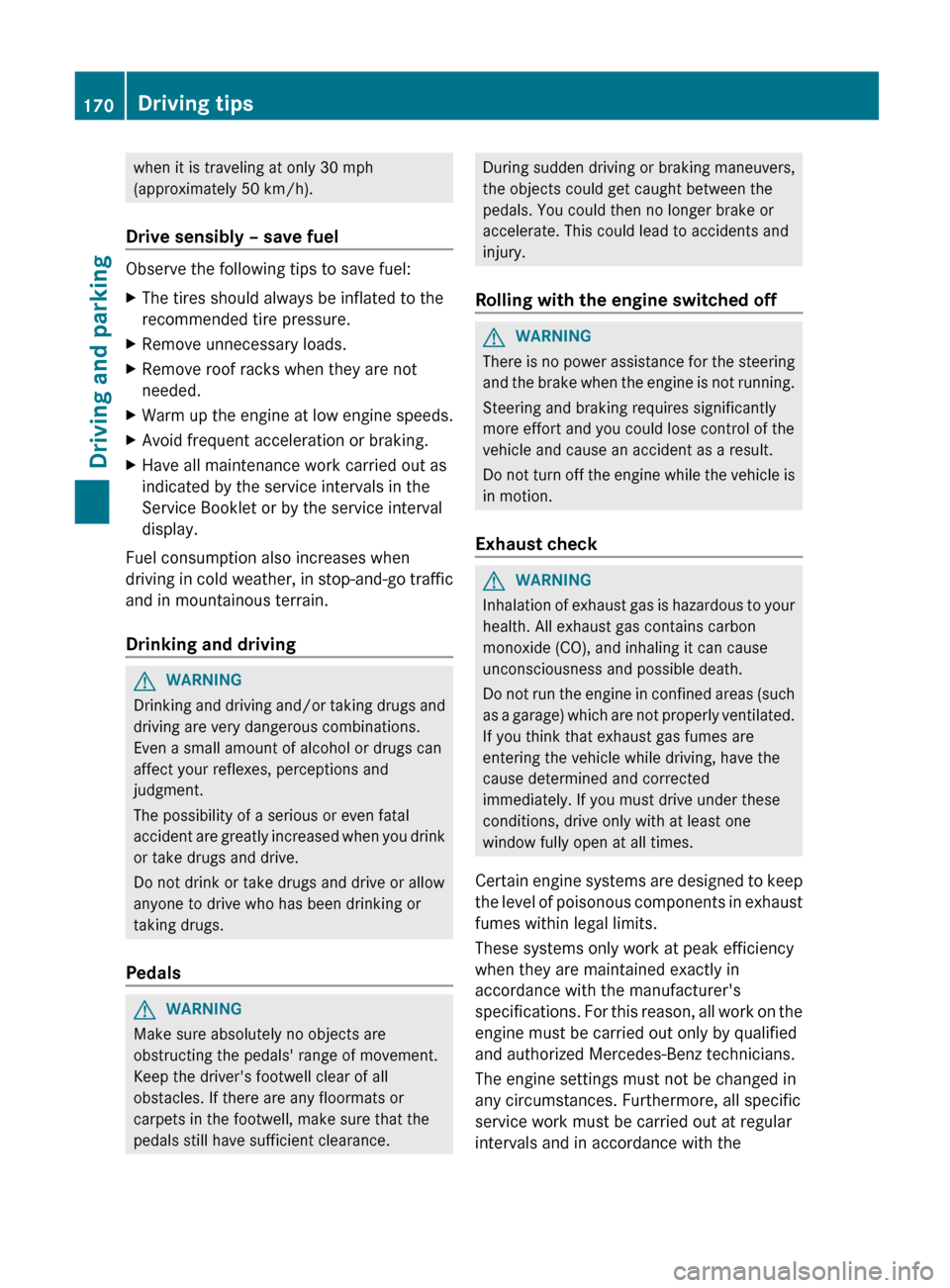 MERCEDES-BENZ E-Class SEDAN 2012 W212 Owners Manual when it is traveling at only 30 mph
(approximately 50 km/h).
Drive sensibly – save fuel
Observe the following tips to save fuel:
XThe tires should always be inflated to the
recommended tire pressure