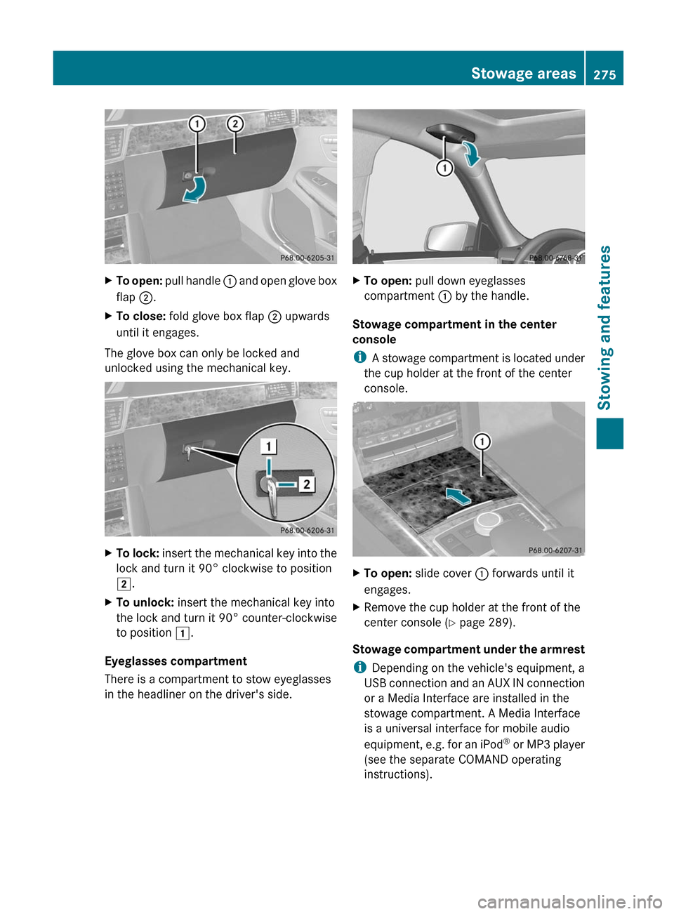 MERCEDES-BENZ E-Class SEDAN 2012 W212 Owners Manual XTo open: pull handle : and open glove box
flap ;.XTo close: fold glove box flap ; upwards
until it engages.
The glove box can only be locked and
unlocked using the mechanical key.
XTo lock: inse MERCEDES-BENZ E-Class SEDAN 2012 W212 Owners Manual XTo open: pull handle : and open glove box
flap ;.XTo close: fold glove box flap ; upwards
until it engages.
The glove box can only be locked and
unlocked using the mechanical key.
XTo lock: inse
