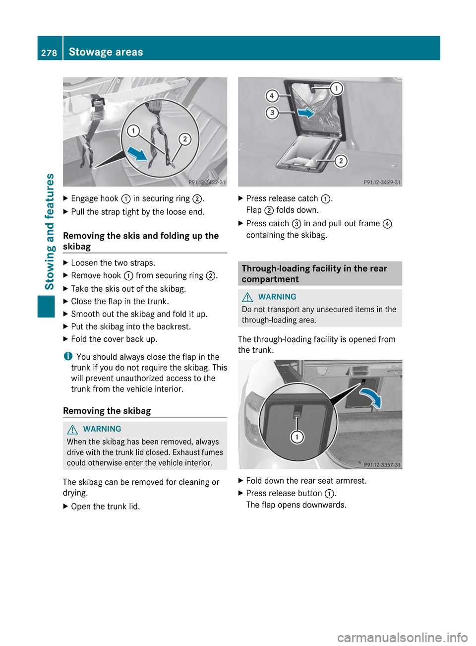 MERCEDES-BENZ E-Class SEDAN 2012 W212 Owners Manual XEngage hook : in securing ring ;.XPull the strap tight by the loose end.
Removing the skis and folding up the
skibag
XLoosen the two straps.XRemove hook : from securing ring ;.XTake the skis out o MERCEDES-BENZ E-Class SEDAN 2012 W212 Owners Manual XEngage hook : in securing ring ;.XPull the strap tight by the loose end.
Removing the skis and folding up the
skibag
XLoosen the two straps.XRemove hook : from securing ring ;.XTake the skis out o