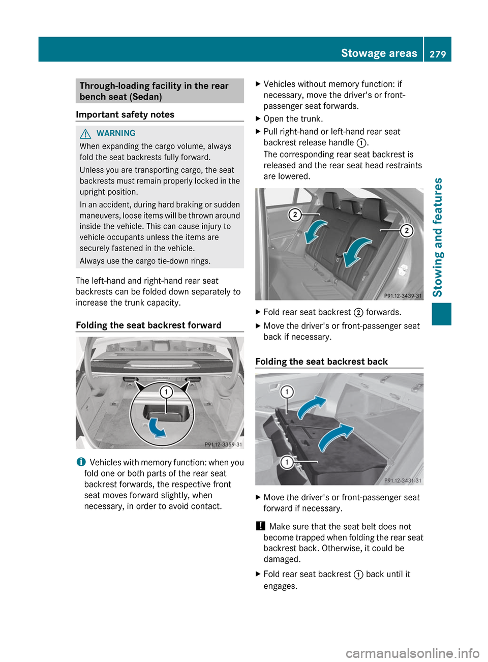 MERCEDES-BENZ E-Class WAGON 2012 W212 Owners Manual Through-loading facility in the rear
bench seat (Sedan)
Important safety notesGWARNING
When expanding the cargo volume, always
fold the seat backrests fully forward.
Unless you are transporting cargo,
