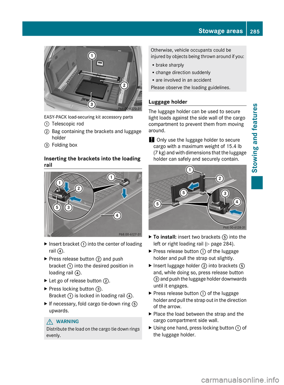 MERCEDES-BENZ E-Class WAGON 2012 W212 Owners Manual EASY-PACK load-securing kit accessory parts
:Telescopic rod;Bag containing the brackets and luggage
holder=Folding box
Inserting the brackets into the loading
rail
XInsert bracket  : into the center o