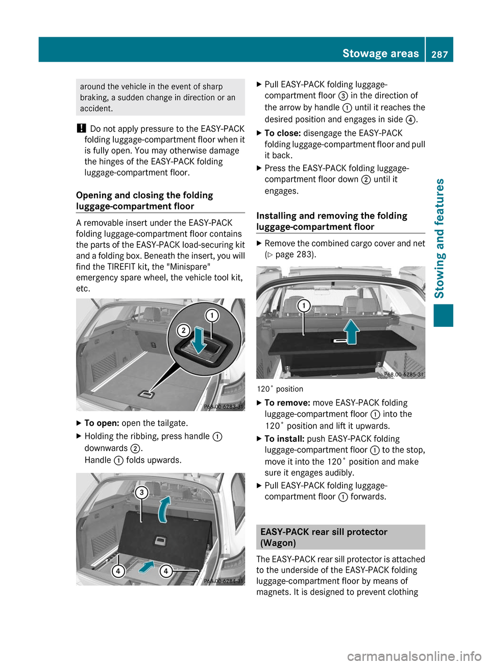 MERCEDES-BENZ E-Class SEDAN 2012 W212 Owners Manual around the vehicle in the event of sharp
braking, a sudden change in direction or an
accident.
! Do not apply pressure to the EASY-PACK
folding luggage-compartment floor when it
is fully open. You ma MERCEDES-BENZ E-Class SEDAN 2012 W212 Owners Manual around the vehicle in the event of sharp
braking, a sudden change in direction or an
accident.
! Do not apply pressure to the EASY-PACK
folding luggage-compartment floor when it
is fully open. You ma