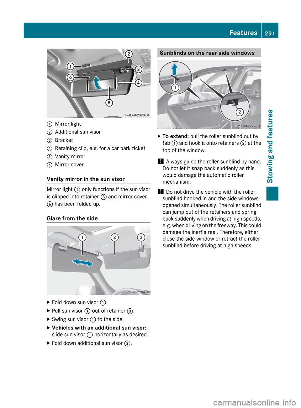 MERCEDES-BENZ E-Class SEDAN 2012 W212 Owners Manual :Mirror light;Additional sun visor=Bracket?Retaining clip, e.g. for a car park ticketAVanity mirrorBMirror cover
Vanity mirror in the sun visor
Mirror light : only functions if the sun visor
is clippe MERCEDES-BENZ E-Class SEDAN 2012 W212 Owners Manual :Mirror light;Additional sun visor=Bracket?Retaining clip, e.g. for a car park ticketAVanity mirrorBMirror cover
Vanity mirror in the sun visor
Mirror light : only functions if the sun visor
is clippe