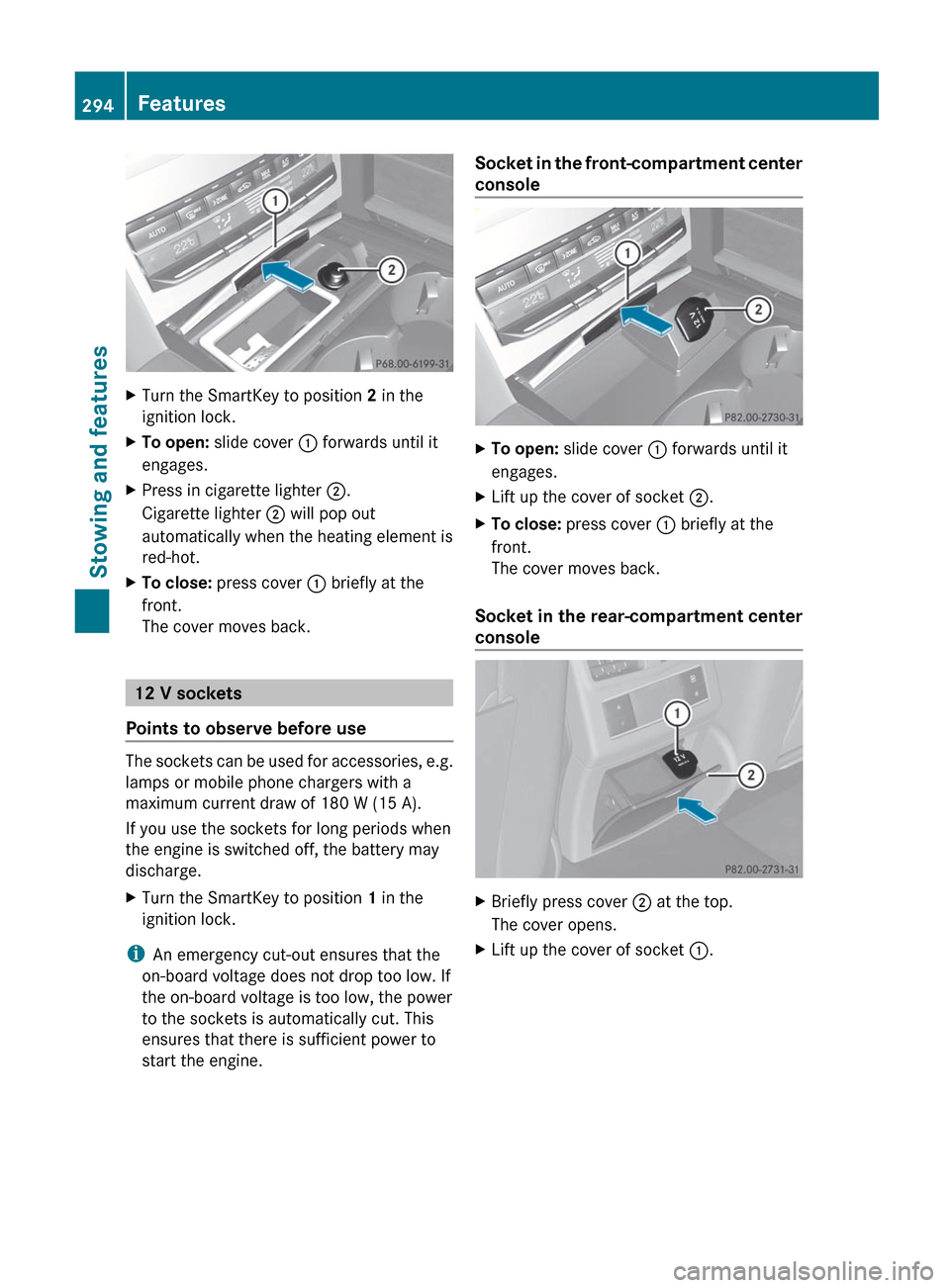 MERCEDES-BENZ E-Class SEDAN 2012 W212 Owners Manual XTurn the SmartKey to position 2 in the
ignition lock.XTo open: slide cover : forwards until it
engages.XPress in cigarette lighter ;.
Cigarette lighter ; will pop out
automatically when the heati MERCEDES-BENZ E-Class SEDAN 2012 W212 Owners Manual XTurn the SmartKey to position 2 in the
ignition lock.XTo open: slide cover : forwards until it
engages.XPress in cigarette lighter ;.
Cigarette lighter ; will pop out
automatically when the heati