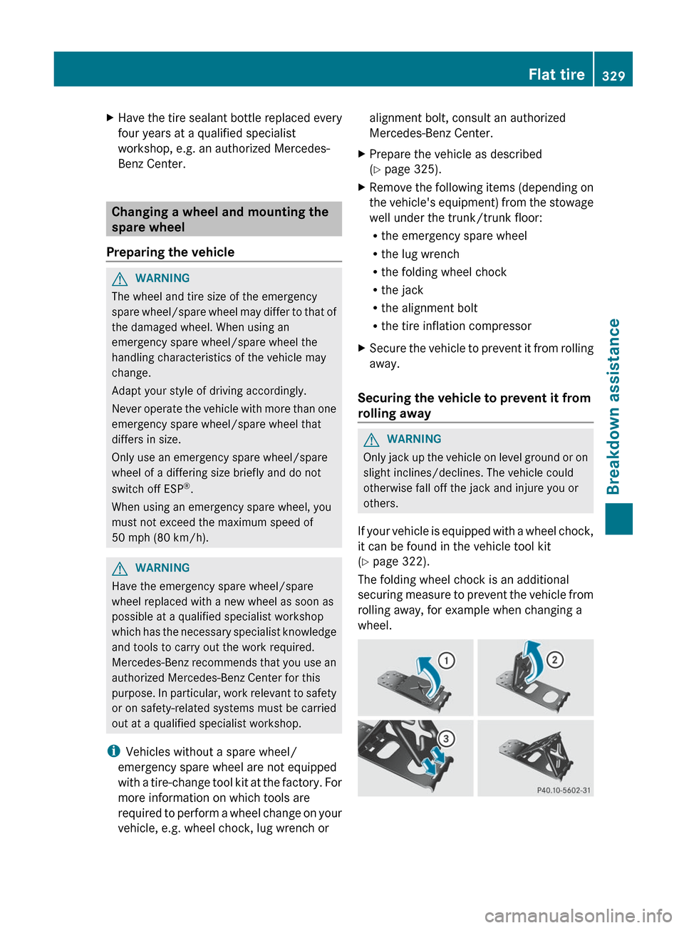 MERCEDES-BENZ E-Class SEDAN 2012 W212 Owners Manual XHave the tire sealant bottle replaced every
four years at a qualified specialist
workshop, e.g. an authorized Mercedes-
Benz Center.
Changing a wheel and mounting the
spare wheel
Preparing the vehicl MERCEDES-BENZ E-Class SEDAN 2012 W212 Owners Manual XHave the tire sealant bottle replaced every
four years at a qualified specialist
workshop, e.g. an authorized Mercedes-
Benz Center.
Changing a wheel and mounting the
spare wheel
Preparing the vehicl
