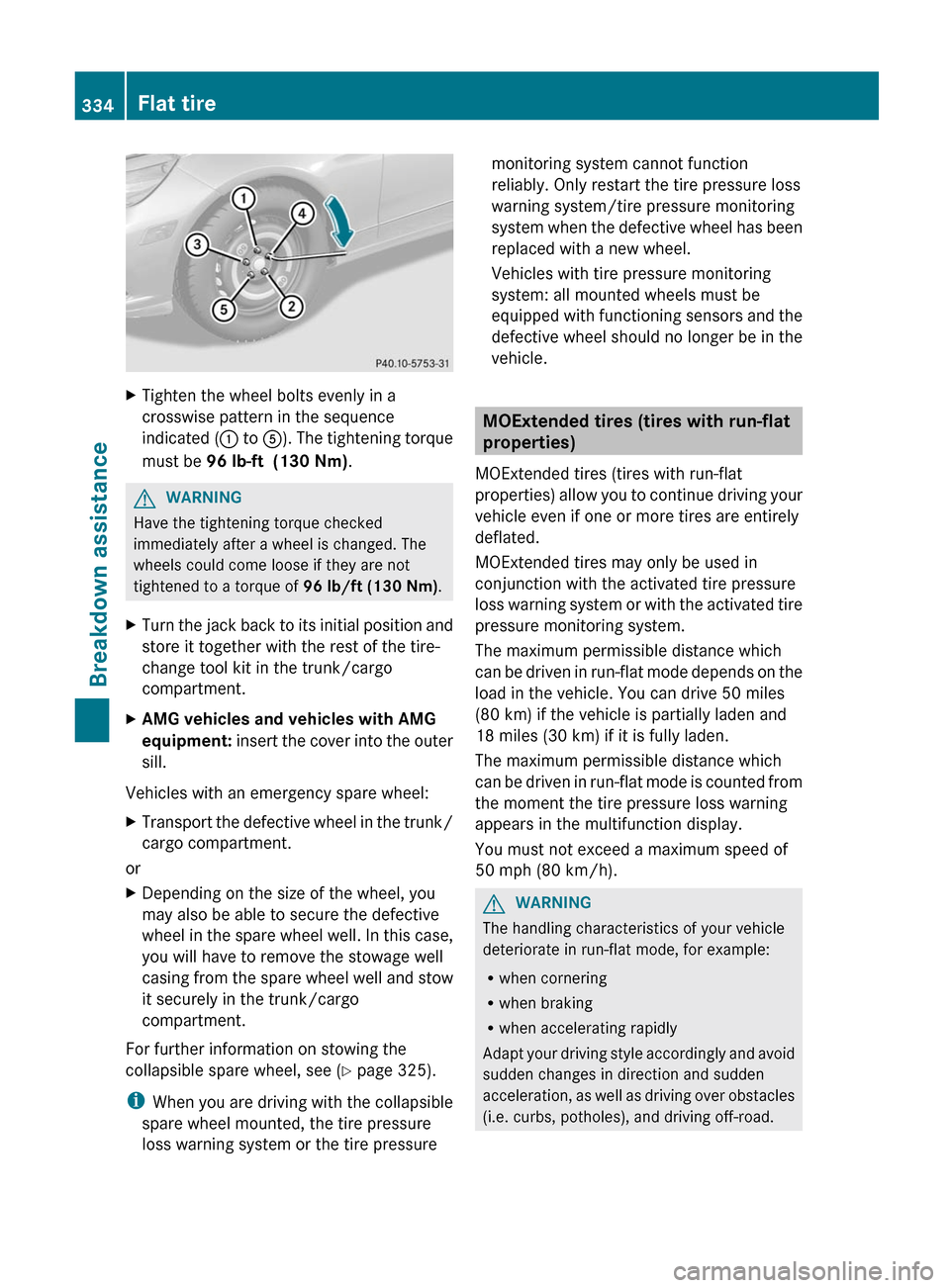MERCEDES-BENZ E-Class SEDAN 2012 W212 Owners Manual XTighten the wheel bolts evenly in a
crosswise pattern in the sequence
indicated ( : to A). The tightening torque
must be 96 lb-ft (130 Nm) .GWARNING
Have the tightening torque checked
immediately MERCEDES-BENZ E-Class SEDAN 2012 W212 Owners Manual XTighten the wheel bolts evenly in a
crosswise pattern in the sequence
indicated ( : to A). The tightening torque
must be 96 lb-ft (130 Nm) .GWARNING
Have the tightening torque checked
immediately