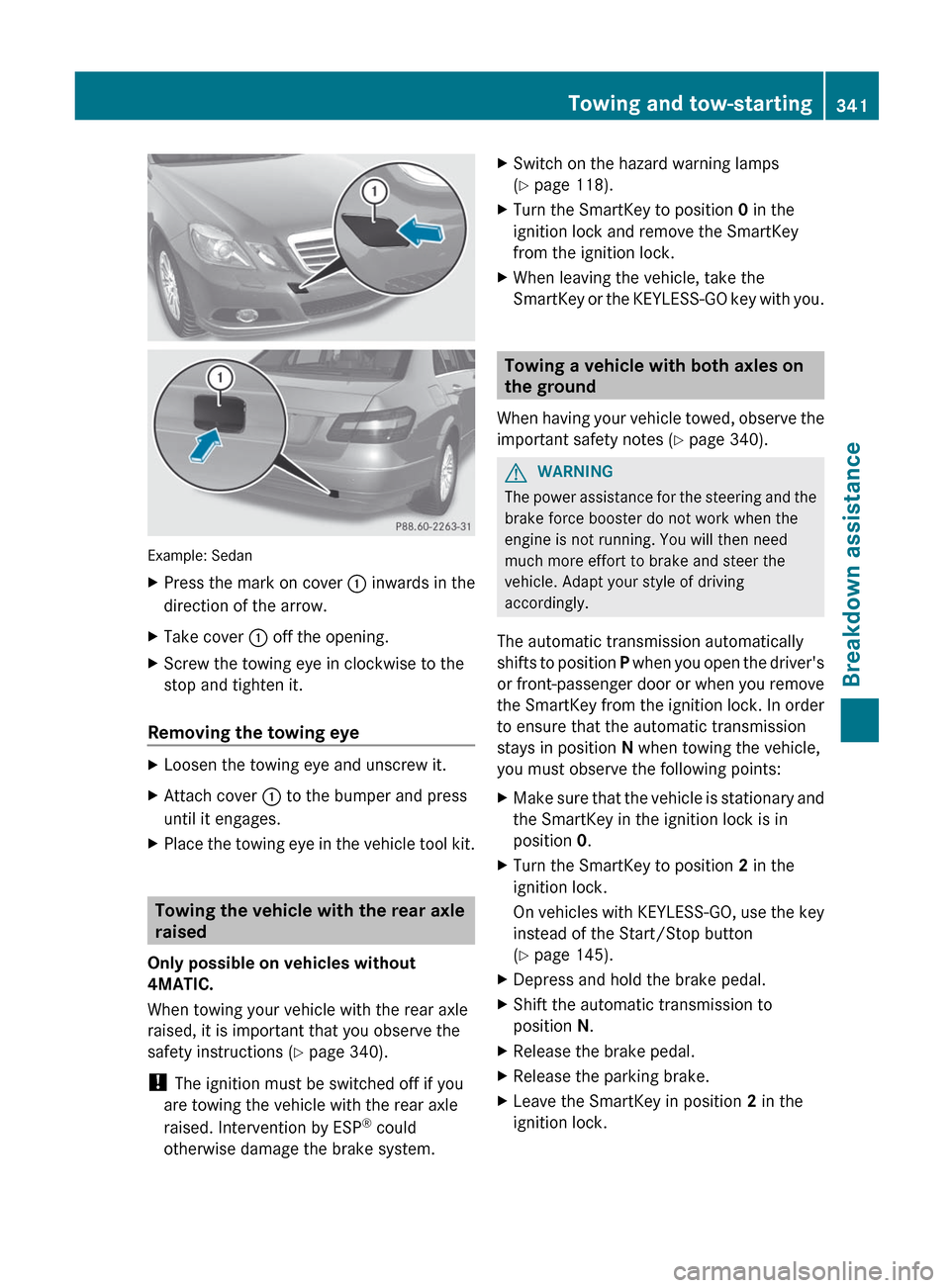 MERCEDES-BENZ E-Class SEDAN 2012 W212 Owners Manual Example: Sedan
XPress the mark on cover : inwards in the
direction of the arrow.XTake cover  : off the opening.XScrew the towing eye in clockwise to the
stop and tighten it.
Removing the towing eye
XL