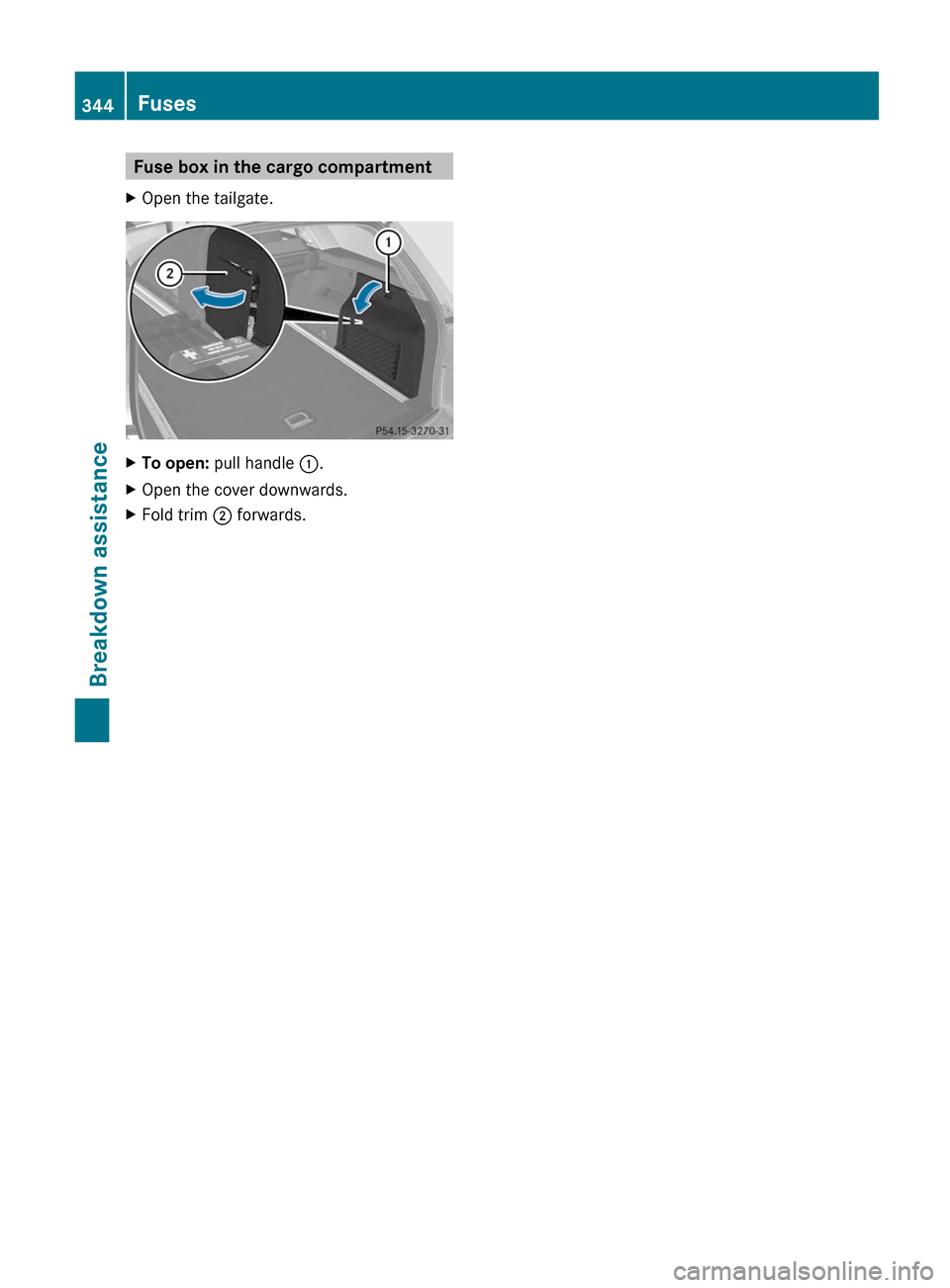 MERCEDES-BENZ E-Class SEDAN 2012 W212 Owners Manual Fuse box in the cargo compartmentXOpen the tailgate.XTo open: pull handle  :.XOpen the cover downwards.XFold trim  ; forwards.344FusesBreakdown assistance  