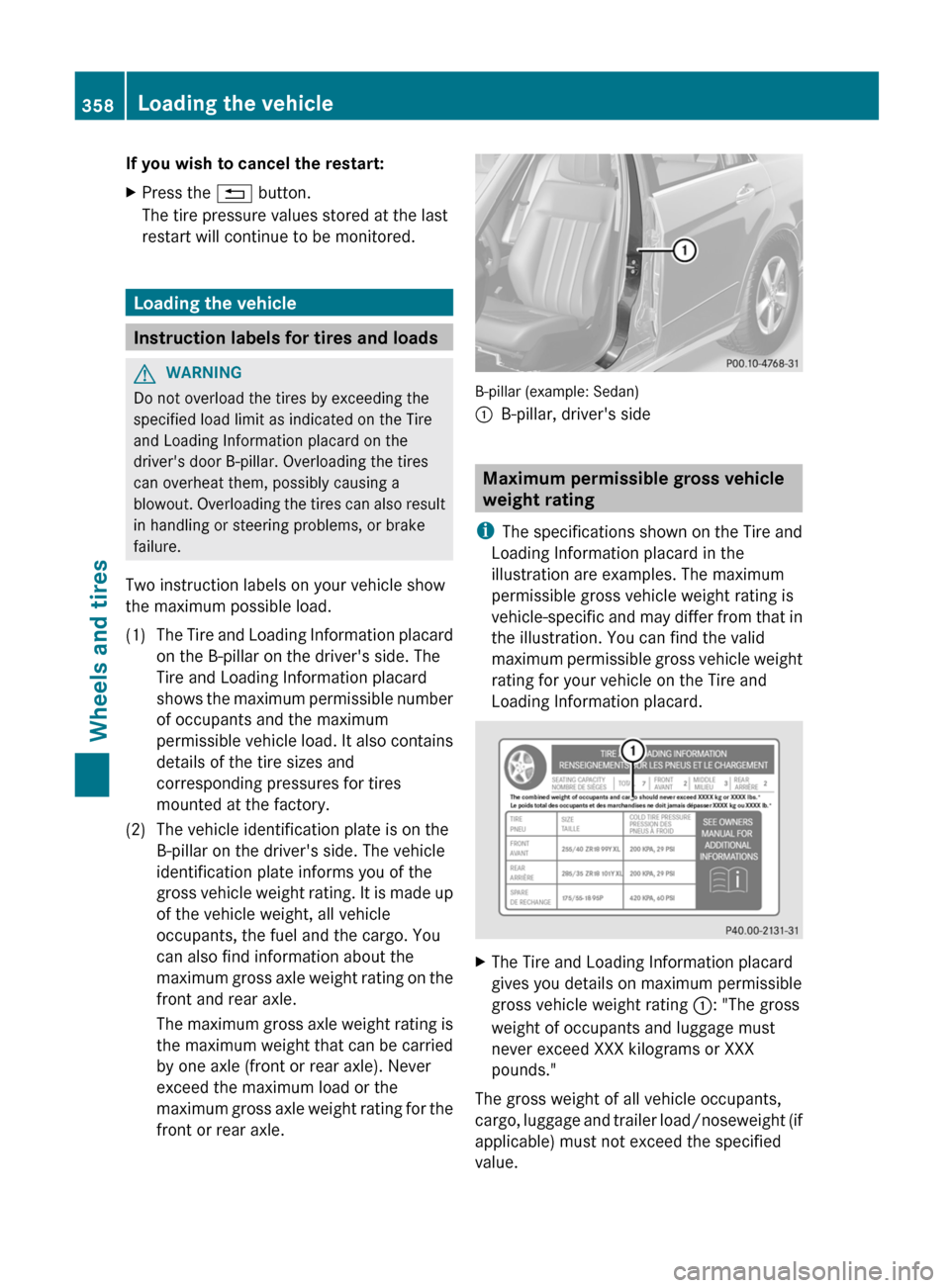 MERCEDES-BENZ E-Class SEDAN 2012 W212 Owners Manual If you wish to cancel the restart:XPress the % button.
The tire pressure values stored at the last
restart will continue to be monitored.
Loading the vehicle
Instruction labels for tires and loads
GWA MERCEDES-BENZ E-Class SEDAN 2012 W212 Owners Manual If you wish to cancel the restart:XPress the % button.
The tire pressure values stored at the last
restart will continue to be monitored.
Loading the vehicle
Instruction labels for tires and loads
GWA