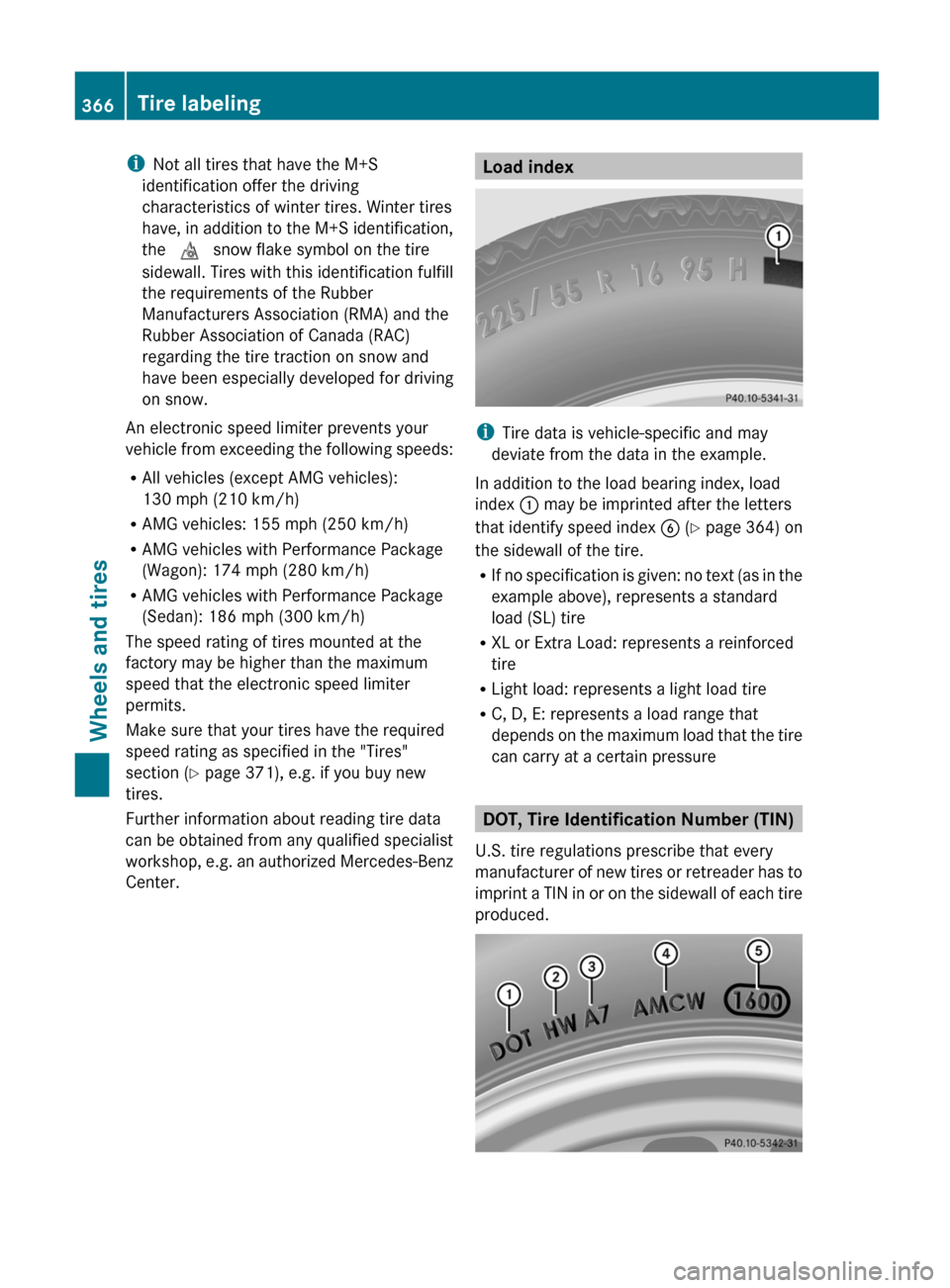 MERCEDES-BENZ E-Class SEDAN 2012 W212 Owners Manual iNot all tires that have the M+S
identification offer the driving
characteristics of winter tires. Winter tires
have, in addition to the M+S identification,
the i snow flake symbol on the tire
side MERCEDES-BENZ E-Class SEDAN 2012 W212 Owners Manual iNot all tires that have the M+S
identification offer the driving
characteristics of winter tires. Winter tires
have, in addition to the M+S identification,
the i snow flake symbol on the tire
side