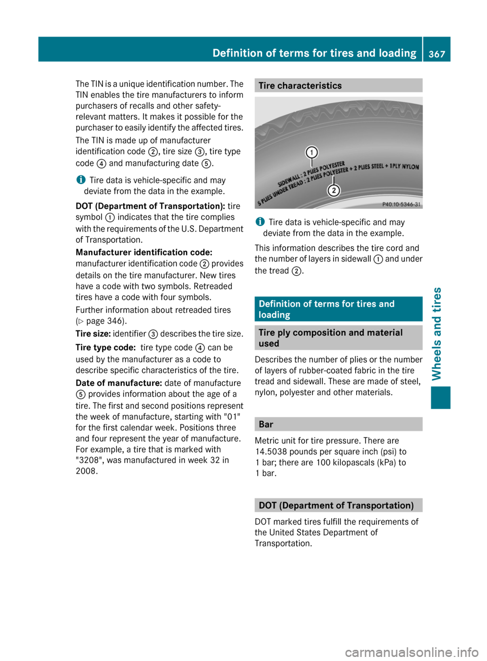MERCEDES-BENZ E-Class SEDAN 2012 W212 Owners Manual The TIN is a unique identification number. The
TIN enables the tire manufacturers to inform
purchasers of recalls and other safety-
relevant matters. It makes it possible for the
purchaser to easily i MERCEDES-BENZ E-Class SEDAN 2012 W212 Owners Manual The TIN is a unique identification number. The
TIN enables the tire manufacturers to inform
purchasers of recalls and other safety-
relevant matters. It makes it possible for the
purchaser to easily i