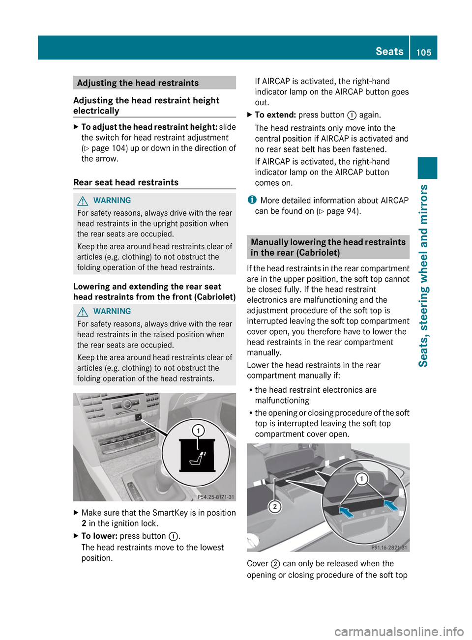 MERCEDES-BENZ E-Class COUPE 2012 C207 Owners Manual Adjusting the head restraints
Adjusting the head restraint height
electricallyXTo adjust the head restraint height: slide
the switch for head restraint adjustment
( Y page 104) up or down in the di MERCEDES-BENZ E-Class COUPE 2012 C207 Owners Manual Adjusting the head restraints
Adjusting the head restraint height
electricallyXTo adjust the head restraint height: slide
the switch for head restraint adjustment
( Y page 104) up or down in the di