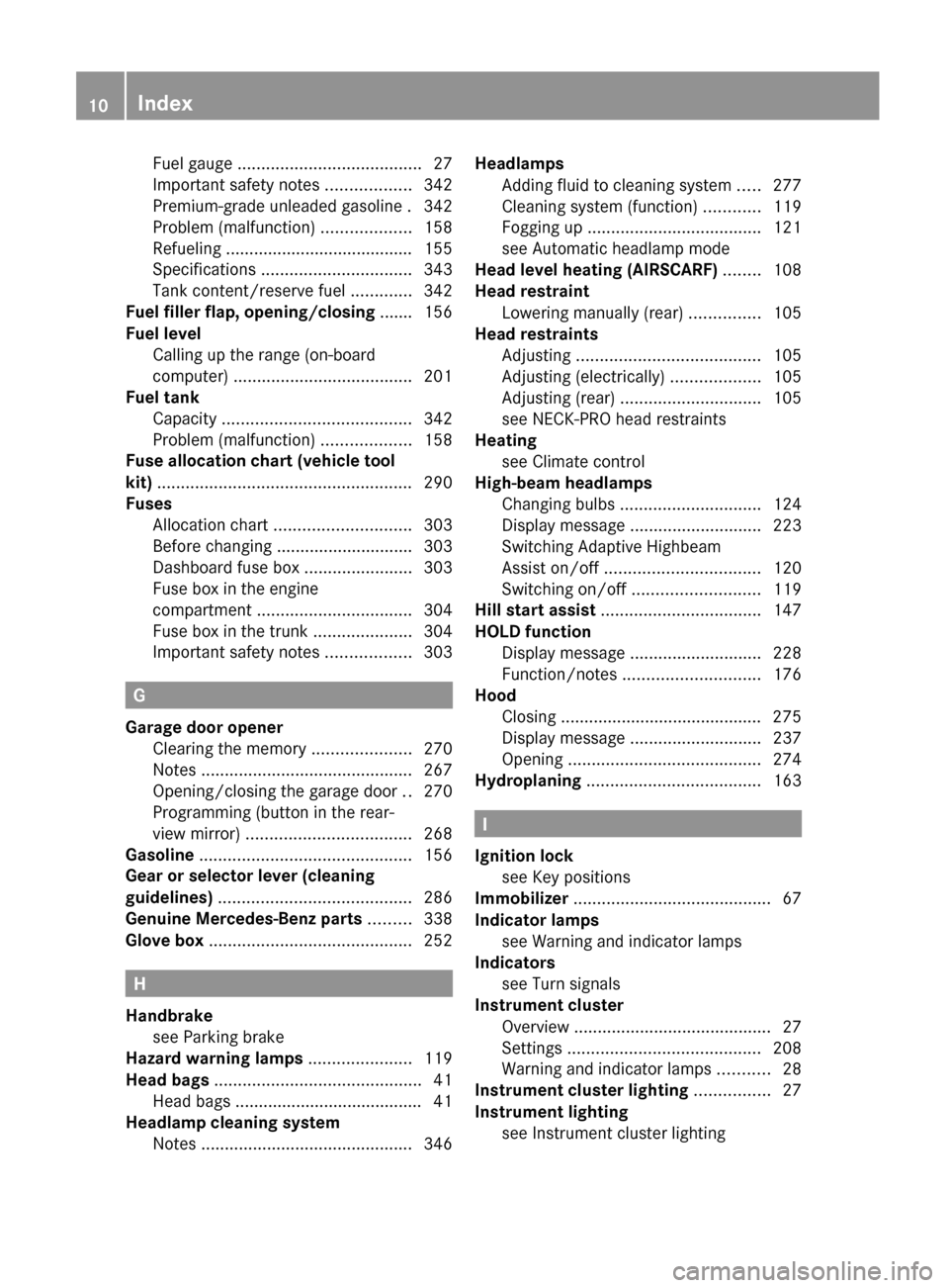 MERCEDES-BENZ E-Class COUPE 2012 C207 Owners Manual Fuel gauge ....................................... 27
Important safety notes  ..................342
Premium-grade unleaded gasoline . 342
Problem (malfunction)  ...................158
Refueling ......