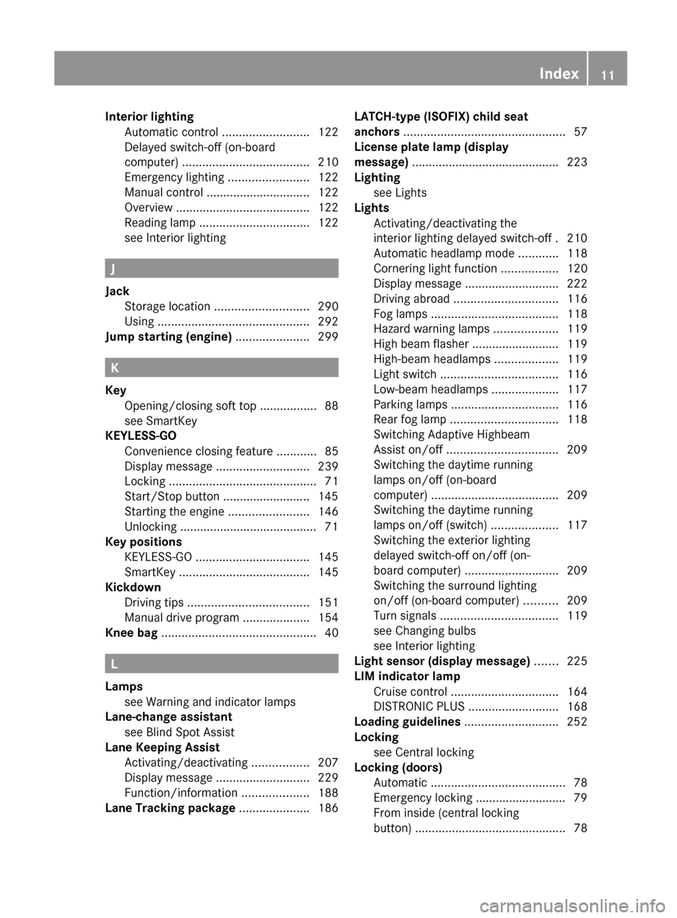 MERCEDES-BENZ E-Class COUPE 2012 C207 Owners Manual Interior lightingAutomatic control  ..........................122
Delayed switch-off (on-board
computer)  ...................................... 210
Emergency lighting  ........................122
Man