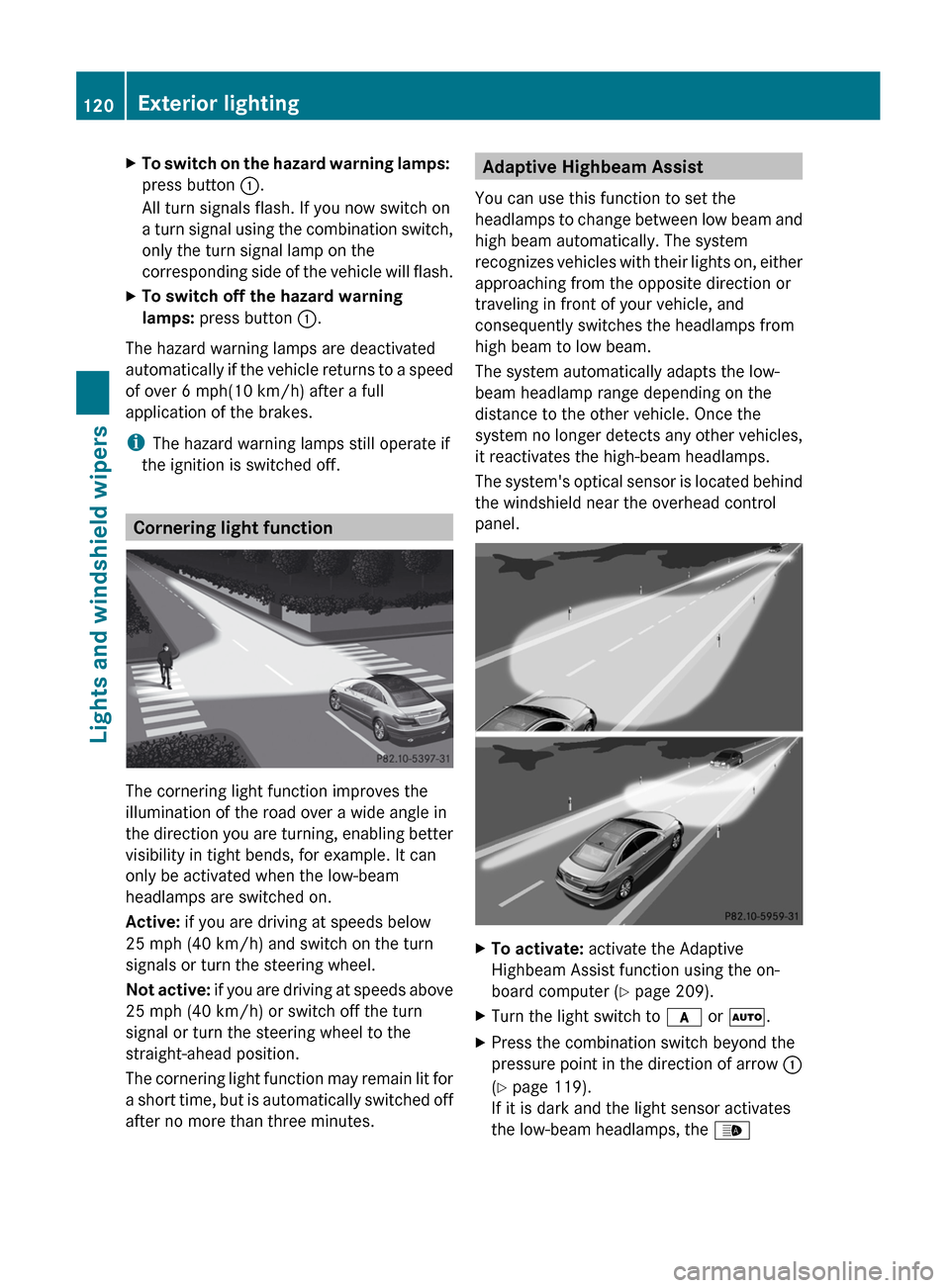 MERCEDES-BENZ E-Class COUPE 2012 C207 User Guide XTo switch on the hazard warning lamps:
press button :.
All turn signals flash. If you now switch on
a turn signal using the combination switch,
only the turn signal lamp on the
corresponding side o MERCEDES-BENZ E-Class COUPE 2012 C207 User Guide XTo switch on the hazard warning lamps:
press button :.
All turn signals flash. If you now switch on
a turn signal using the combination switch,
only the turn signal lamp on the
corresponding side o