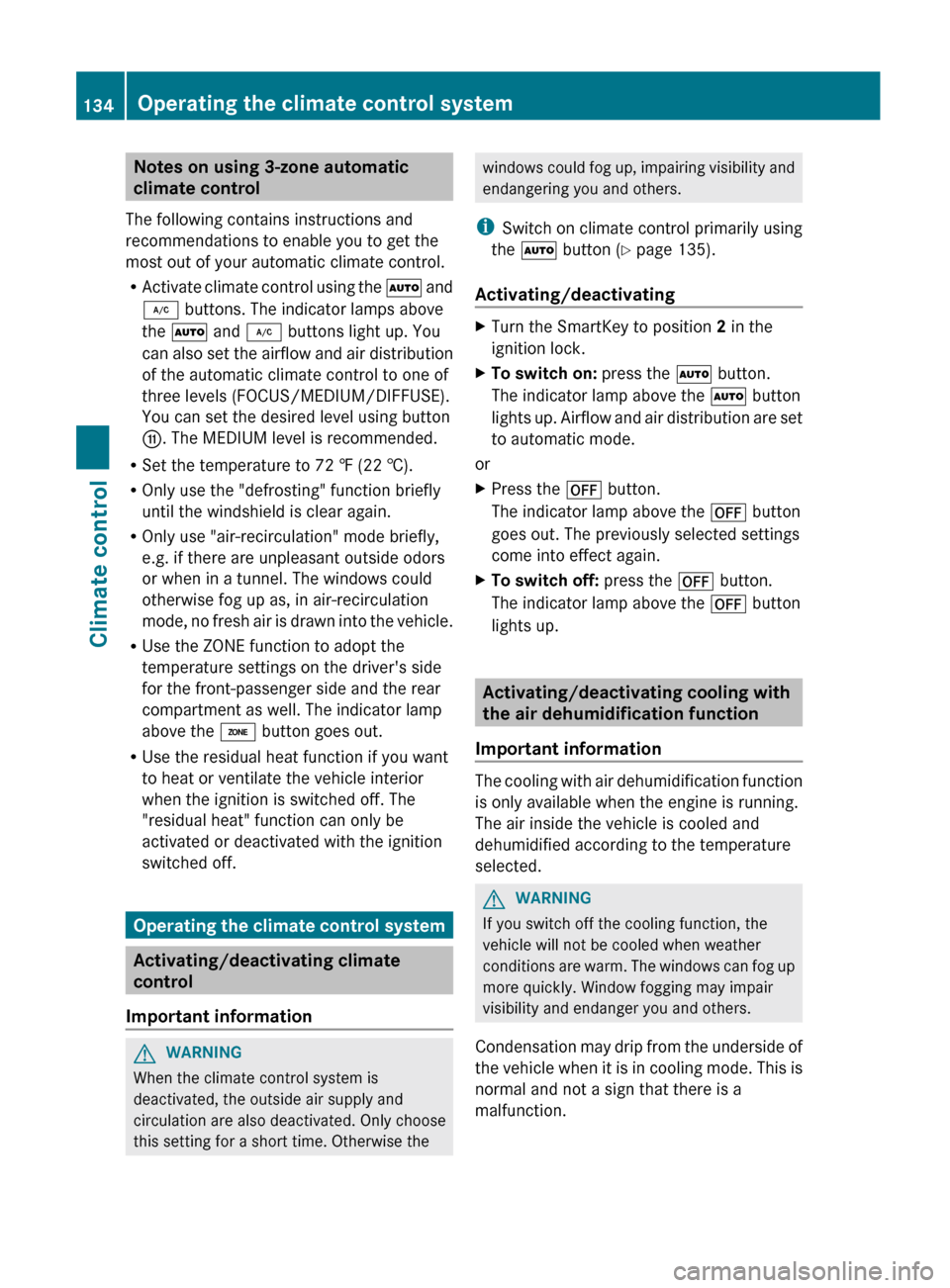 MERCEDES-BENZ E-Class COUPE 2012 C207 Owners Manual Notes on using 3-zone automatic
climate control
The following contains instructions and
recommendations to enable you to get the
most out of your automatic climate control.
R Activate climate control 