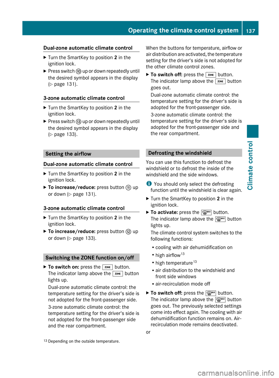 MERCEDES-BENZ E-Class COUPE 2012 C207 Owners Manual Dual-zone automatic climate controlXTurn the SmartKey to position 2 in the
ignition lock.XPress switch  F up or down repeatedly until
the desired symbol appears in the display
( Y  page 131).
3-zone a