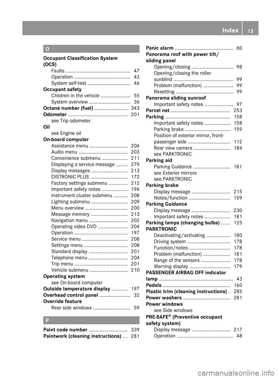 MERCEDES-BENZ E-Class COUPE 2012 C207 Owners Manual O
Occupant Classification System
(OCS) Faults  ............................................... 47
Operation  ......................................... 43
System self-test  ............................