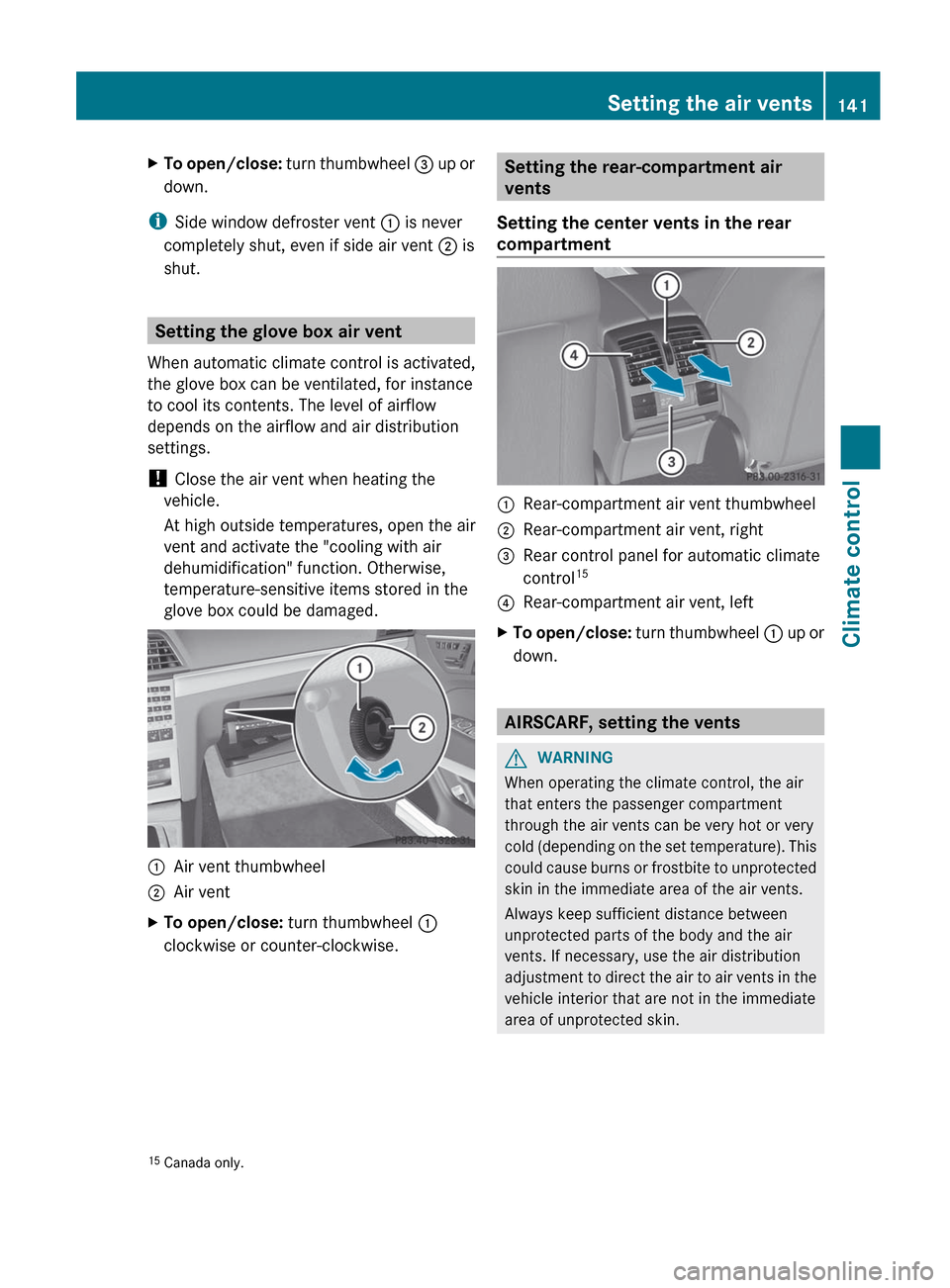 MERCEDES-BENZ E-Class COUPE 2012 C207 Owners Manual XTo open/close: turn thumbwheel  = up or
down.
i Side window defroster vent  : is never
completely shut, even if side air vent  ; is
shut.
Setting the glove box air vent
When automatic climate control