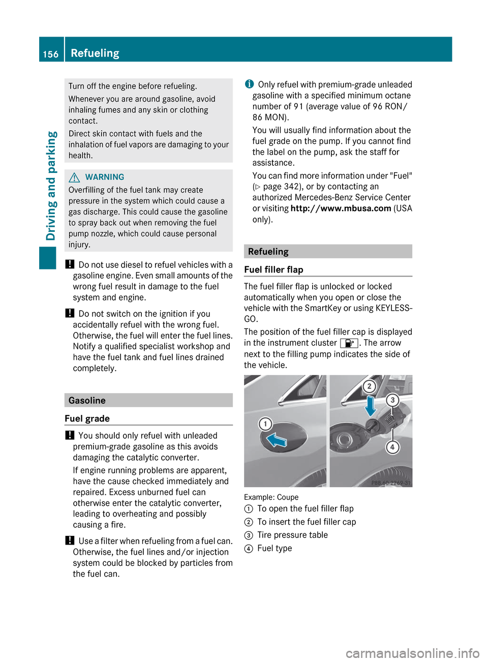 MERCEDES-BENZ E-Class CABRIOLET 2012 C207 User Guide Turn off the engine before refueling.
Whenever you are around gasoline, avoid
inhaling fumes and any skin or clothing
contact.
Direct skin contact with fuels and the
inhalation of fuel vapors are dama MERCEDES-BENZ E-Class CABRIOLET 2012 C207 User Guide Turn off the engine before refueling.
Whenever you are around gasoline, avoid
inhaling fumes and any skin or clothing
contact.
Direct skin contact with fuels and the
inhalation of fuel vapors are dama