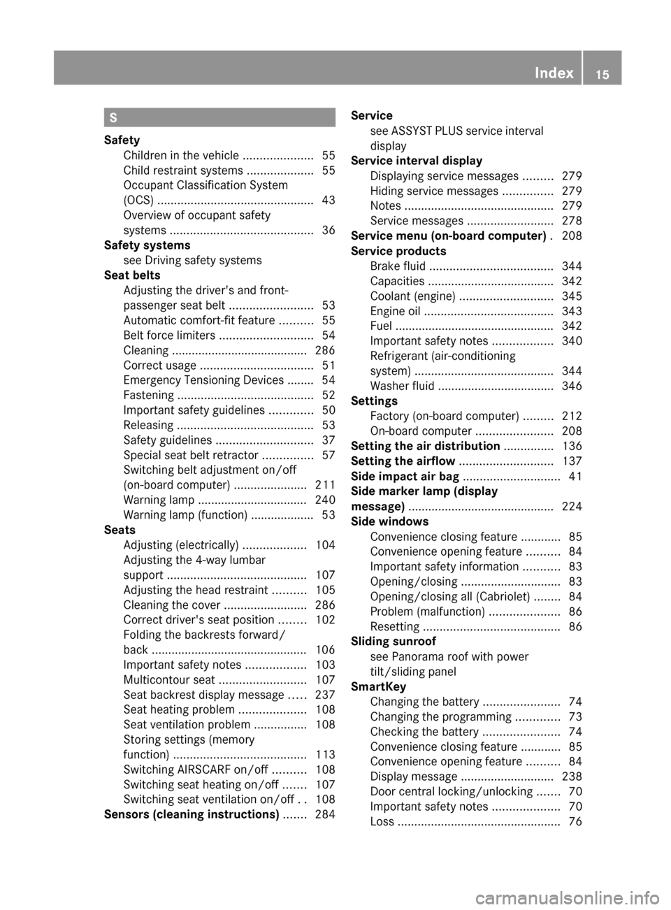 MERCEDES-BENZ E-Class CABRIOLET 2012 C207 Owners Manual S
Safety Children in the vehicle .....................55
Child restraint systems ....................55
Occupant Classification System
(OCS) ............................................... 43
Overv MERCEDES-BENZ E-Class CABRIOLET 2012 C207 Owners Manual S
Safety Children in the vehicle .....................55
Child restraint systems ....................55
Occupant Classification System
(OCS) ............................................... 43
Overv