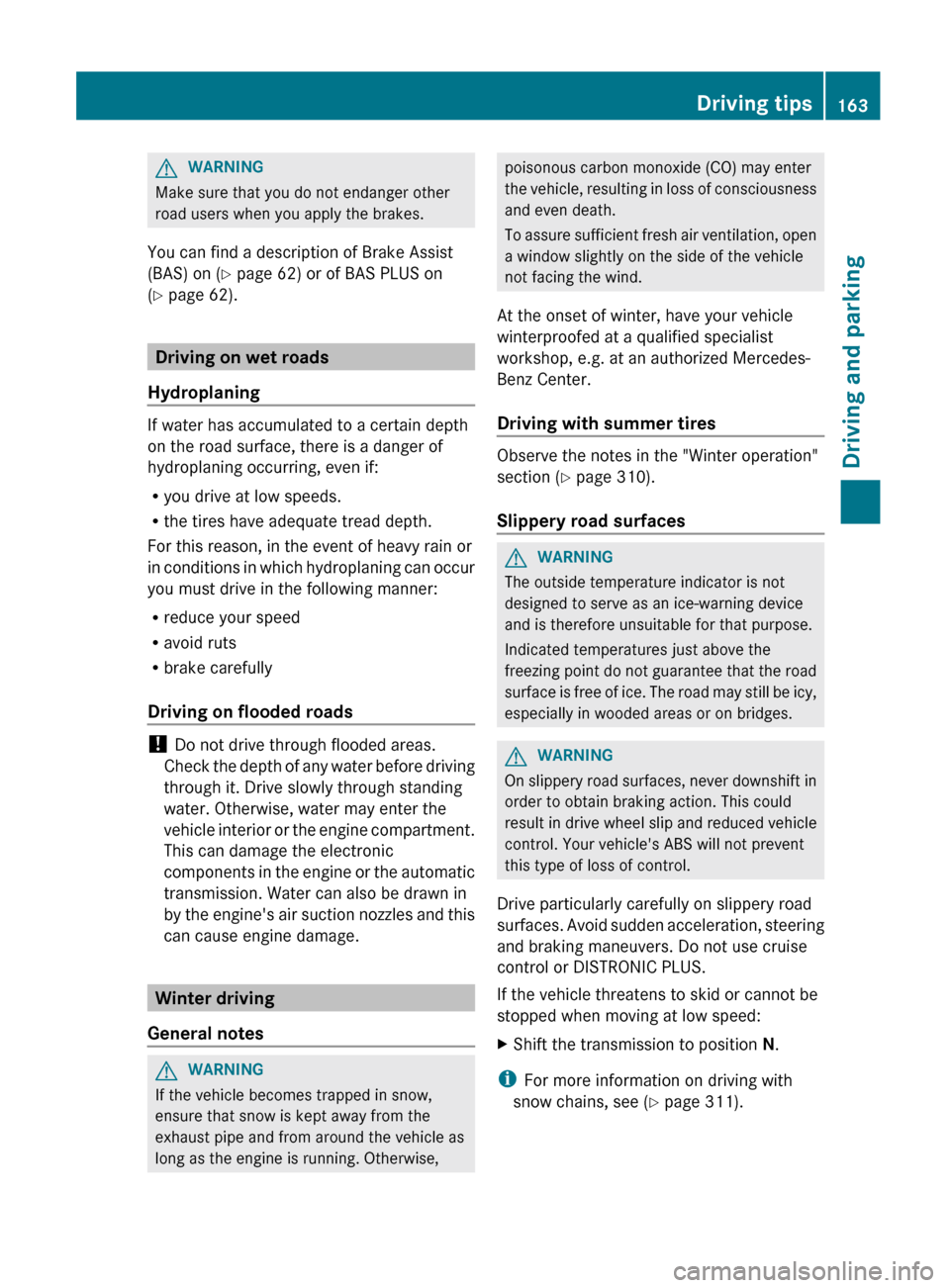 MERCEDES-BENZ E-Class CABRIOLET 2012 C207 Owners Guide GWARNING
Make sure that you do not endanger other
road users when you apply the brakes.
You can find a description of Brake Assist
(BAS) on ( Y page 62) or of BAS PLUS on
( Y page 62).
Driving on wet MERCEDES-BENZ E-Class CABRIOLET 2012 C207 Owners Guide GWARNING
Make sure that you do not endanger other
road users when you apply the brakes.
You can find a description of Brake Assist
(BAS) on ( Y page 62) or of BAS PLUS on
( Y page 62).
Driving on wet