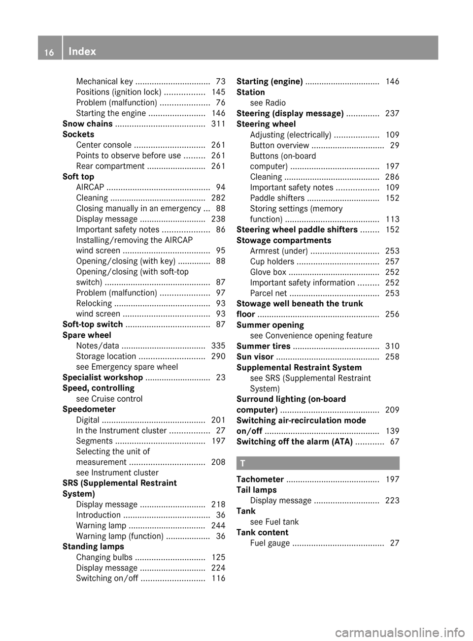 MERCEDES-BENZ E-Class COUPE 2012 C207 User Guide Mechanical key ................................ 73
Positions (ignition lock)  .................145
Problem (malfunction)  .....................76
Starting the engine  ........................146
Snow 