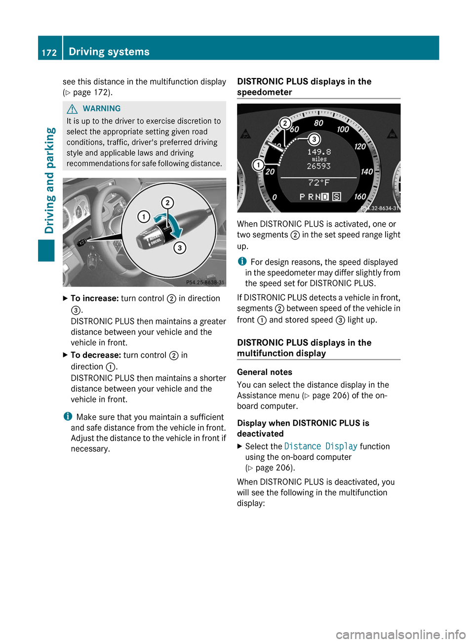 MERCEDES-BENZ E-Class COUPE 2012 C207 Owners Manual see this distance in the multifunction display
( Y  page 172).GWARNING
It is up to the driver to exercise discretion to
select the appropriate setting given road
conditions, traffic, drivers preferre
