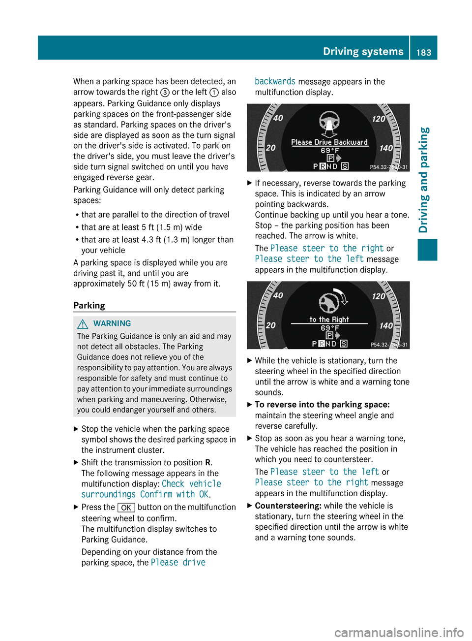 MERCEDES-BENZ E-Class COUPE 2012 C207 Service Manual When a parking space has been detected, an
arrow towards the right  = or the left  : also
appears. Parking Guidance only displays
parking spaces on the front-passenger side
as standard. Parking spaces