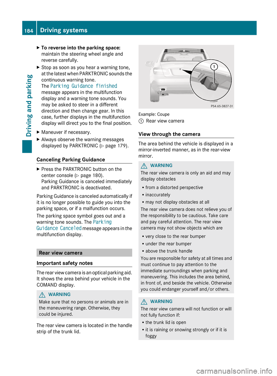 MERCEDES-BENZ E-Class COUPE 2012 C207 Service Manual XTo reverse into the parking space:
maintain the steering wheel angle and
reverse carefully.XStop as soon as you hear a warning tone,
at the latest when PARKTRONIC sounds the
continuous warning tone.
