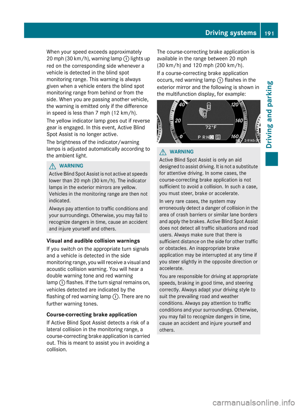 MERCEDES-BENZ E-Class CABRIOLET 2012 C207 Manual PDF When your speed exceeds approximately
20 mph (30 km/h), warning lamp : lights up
red on the corresponding side whenever a
vehicle is detected in the blind spot
monitoring range. This warning is alwa MERCEDES-BENZ E-Class CABRIOLET 2012 C207 Manual PDF When your speed exceeds approximately
20 mph (30 km/h), warning lamp : lights up
red on the corresponding side whenever a
vehicle is detected in the blind spot
monitoring range. This warning is alwa