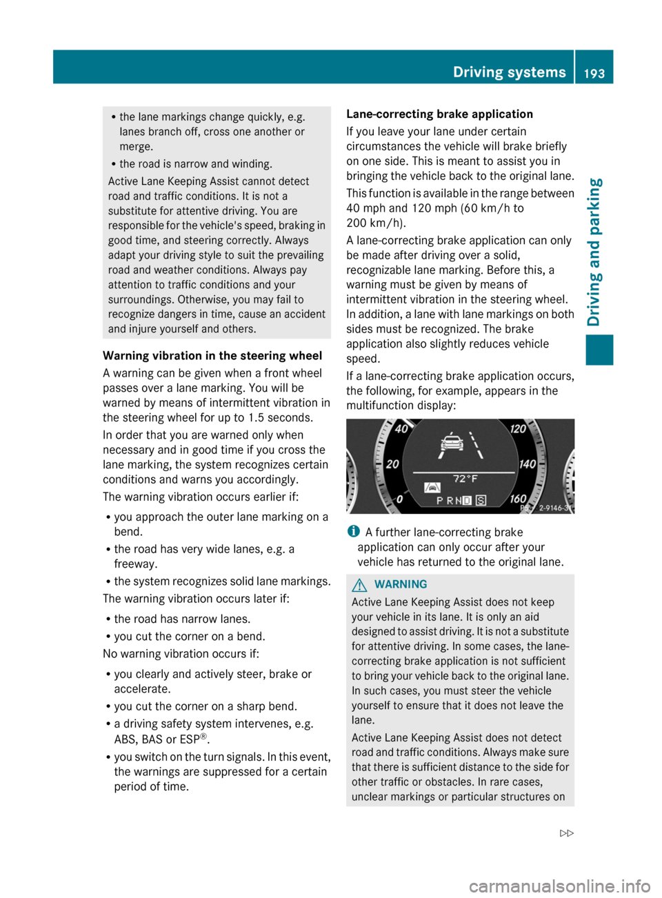 MERCEDES-BENZ E-Class CABRIOLET 2012 C207 Manual PDF Rthe lane markings change quickly, e.g.
lanes branch off, cross one another or
merge.
R the road is narrow and winding.
Active Lane Keeping Assist cannot detect
road and traffic conditions. It is not MERCEDES-BENZ E-Class CABRIOLET 2012 C207 Manual PDF Rthe lane markings change quickly, e.g.
lanes branch off, cross one another or
merge.
R the road is narrow and winding.
Active Lane Keeping Assist cannot detect
road and traffic conditions. It is not