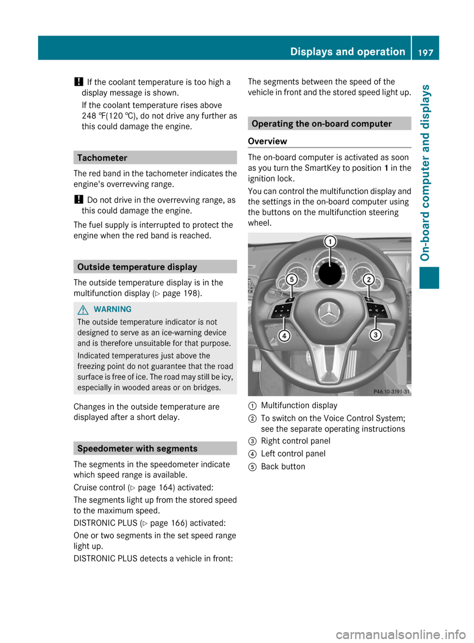 MERCEDES-BENZ E-Class CABRIOLET 2012 C207 Manual PDF ! If the coolant temperature is too high a
display message is shown.
If the coolant temperature rises above
248 ‡(120 †), do not drive any further as
this could damage the engine.
Tachometer
The r MERCEDES-BENZ E-Class CABRIOLET 2012 C207 Manual PDF ! If the coolant temperature is too high a
display message is shown.
If the coolant temperature rises above
248 ‡(120 †), do not drive any further as
this could damage the engine.
Tachometer
The r