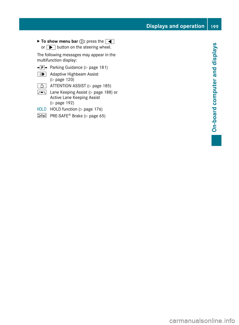 MERCEDES-BENZ E-Class CABRIOLET 2012 C207 Manual PDF XTo show menu bar ;: press the =
or ; button on the steering wheel.
The following messages may appear in the
multifunction display:
X j YParking Guidance ( Y page 181)_Adaptive Highbeam Assist
( Y MERCEDES-BENZ E-Class CABRIOLET 2012 C207 Manual PDF XTo show menu bar ;: press the =
or ; button on the steering wheel.
The following messages may appear in the
multifunction display:
X j YParking Guidance ( Y page 181)_Adaptive Highbeam Assist
( Y
