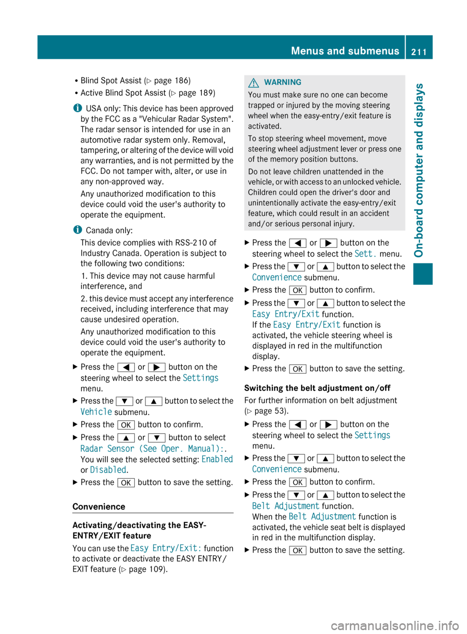 MERCEDES-BENZ E-Class CABRIOLET 2012 C207 Owners Guide RBlind Spot Assist ( Y page 186)
R Active Blind Spot Assist ( Y page 189)
i USA only: This device has been approved
by the FCC as a "Vehicular Radar System".
The radar sensor is intended for use in an MERCEDES-BENZ E-Class CABRIOLET 2012 C207 Owners Guide RBlind Spot Assist ( Y page 186)
R Active Blind Spot Assist ( Y page 189)
i USA only: This device has been approved
by the FCC as a "Vehicular Radar System".
The radar sensor is intended for use in an