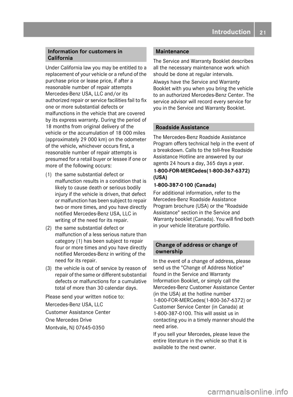 MERCEDES-BENZ E-Class COUPE 2012 C207 Owners Guide Information for customers in
California
Under California law you may be entitled to a
replacement of your vehicle or a refund of the
purchase price or lease price, if after a
reasonable number of repa MERCEDES-BENZ E-Class COUPE 2012 C207 Owners Guide Information for customers in
California
Under California law you may be entitled to a
replacement of your vehicle or a refund of the
purchase price or lease price, if after a
reasonable number of repa