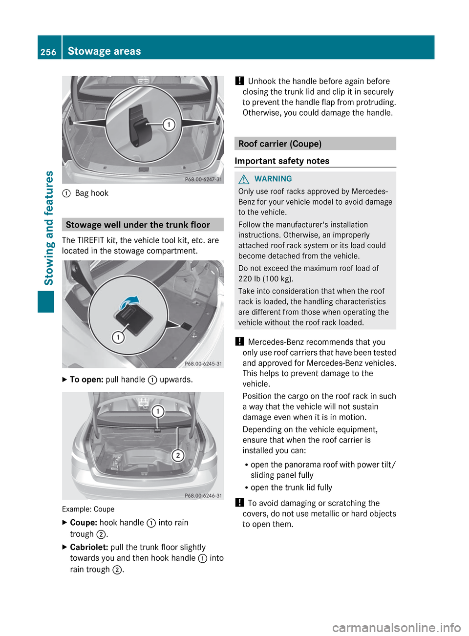 MERCEDES-BENZ E-Class COUPE 2012 C207 Owners Manual :Bag hook
Stowage well under the trunk floor
The TIREFIT kit, the vehicle tool kit, etc. are
located in the stowage compartment.
XTo open:  pull handle  : upwards.
Example: Coupe
XCoupe:  hook handle 