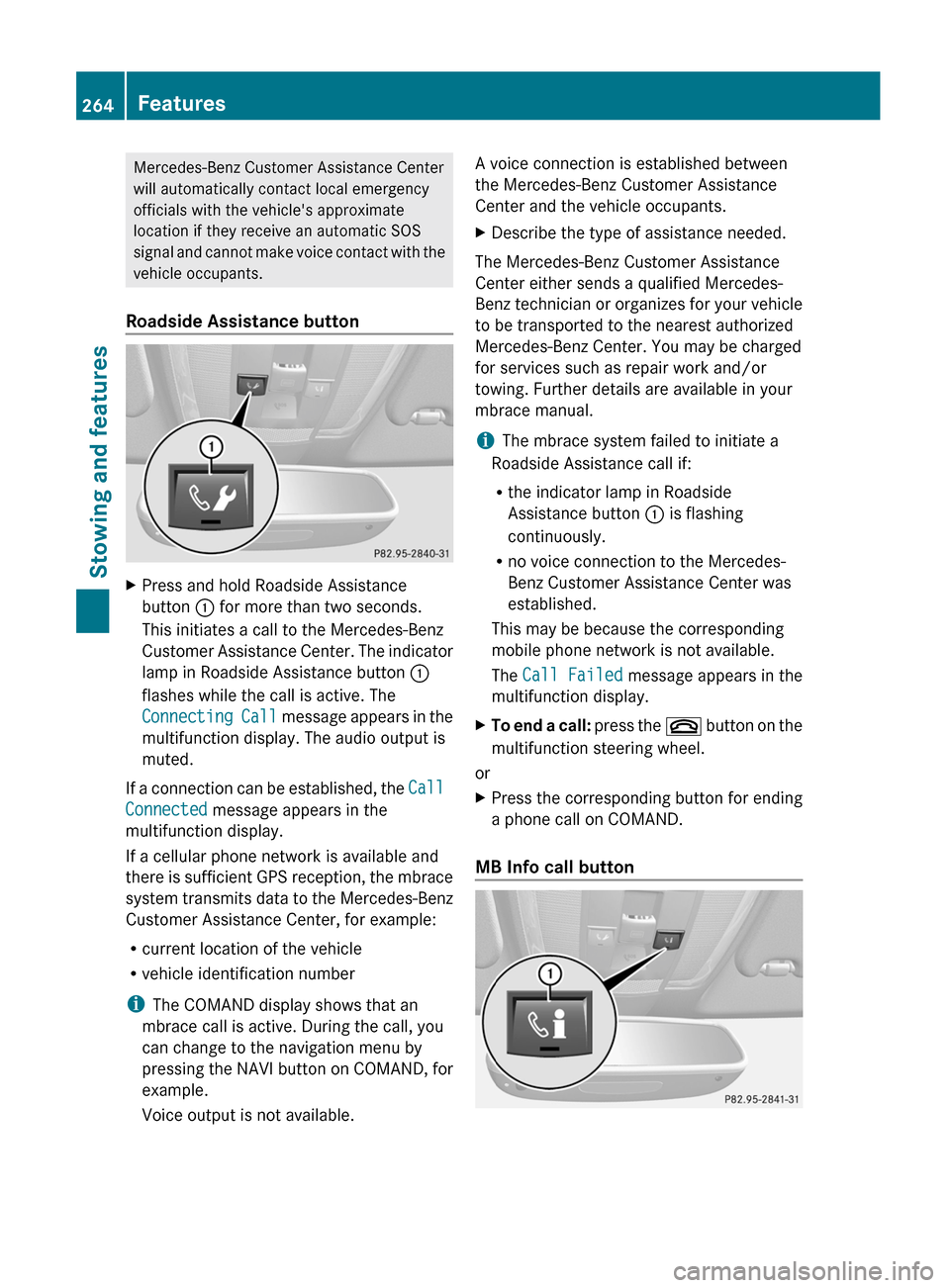 MERCEDES-BENZ E-Class CABRIOLET 2012 C207 Owners Manual Mercedes-Benz Customer Assistance Center
will automatically contact local emergency
officials with the vehicles approximate
location if they receive an automatic SOS
signal and cannot make voice cont MERCEDES-BENZ E-Class CABRIOLET 2012 C207 Owners Manual Mercedes-Benz Customer Assistance Center
will automatically contact local emergency
officials with the vehicles approximate
location if they receive an automatic SOS
signal and cannot make voice cont