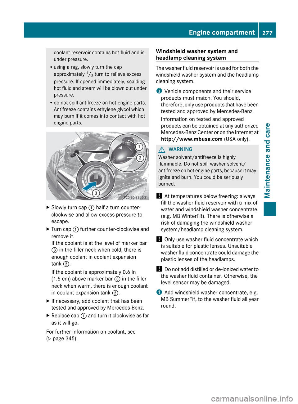 MERCEDES-BENZ E-Class COUPE 2012 C207 Owners Guide coolant reservoir contains hot fluid and is
under pressure.
R using a rag, slowly turn the cap
approximately  1
/ 2 turn to relieve excess
pressure. If opened immediately, scalding
hot fluid and steam