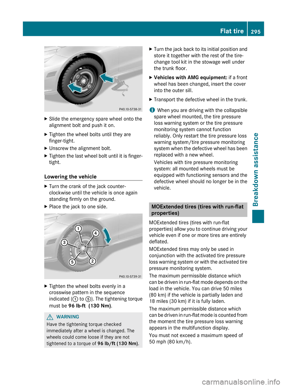 MERCEDES-BENZ E-Class CABRIOLET 2012 C207 Service Manual XSlide the emergency spare wheel onto the
alignment bolt and push it on.XTighten the wheel bolts until they are
finger-tight.XUnscrew the alignment bolt.XTighten the last wheel bolt until it is finger MERCEDES-BENZ E-Class CABRIOLET 2012 C207 Service Manual XSlide the emergency spare wheel onto the
alignment bolt and push it on.XTighten the wheel bolts until they are
finger-tight.XUnscrew the alignment bolt.XTighten the last wheel bolt until it is finger