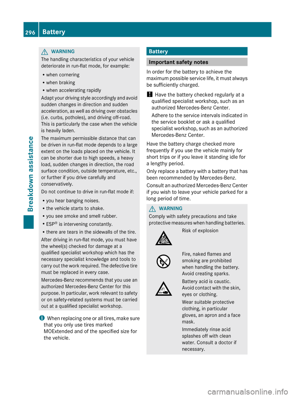 MERCEDES-BENZ E-Class COUPE 2012 C207 Owners Manual GWARNING
The handling characteristics of your vehicle
deteriorate in run-flat mode, for example:
R when cornering
R when braking
R when accelerating rapidly
Adapt your driving style accordingly and av MERCEDES-BENZ E-Class COUPE 2012 C207 Owners Manual GWARNING
The handling characteristics of your vehicle
deteriorate in run-flat mode, for example:
R when cornering
R when braking
R when accelerating rapidly
Adapt your driving style accordingly and av