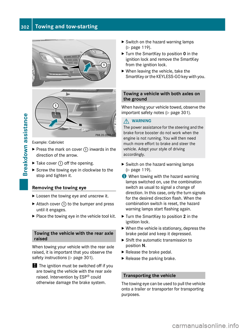 MERCEDES-BENZ E-Class COUPE 2012 C207 Owners Manual Example: Cabriolet
XPress the mark on cover : inwards in the
direction of the arrow.XTake cover  : off the opening.XScrew the towing eye in clockwise to the
stop and tighten it.
Removing the towing ey