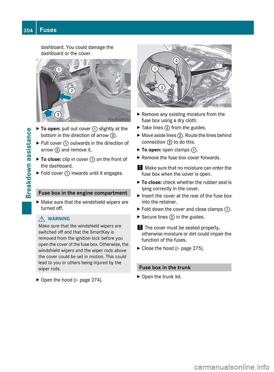 MERCEDES-BENZ E-Class COUPE 2012 C207 User Guide dashboard. You could damage the
dashboard or the cover.XTo open:  pull out cover  : slightly at the
bottom in the direction of arrow  =.XPull cover  : outwards in the direction of
arrow  ; and remove 