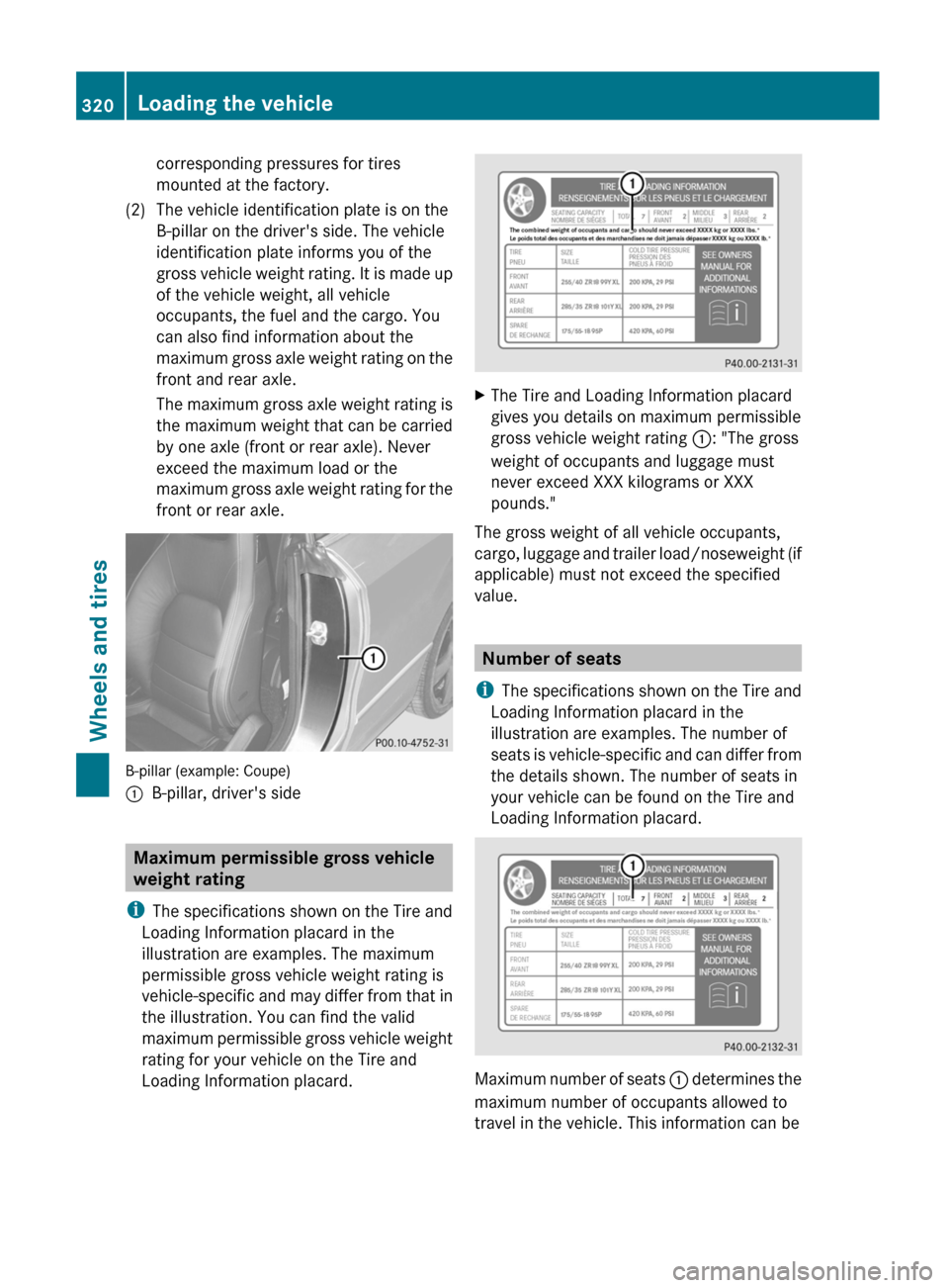 MERCEDES-BENZ E-Class COUPE 2012 C207 Owners Guide corresponding pressures for tires
mounted at the factory.(2)The vehicle identification plate is on the
B-pillar on the drivers side. The vehicle
identification plate informs you of the
gross vehicle 