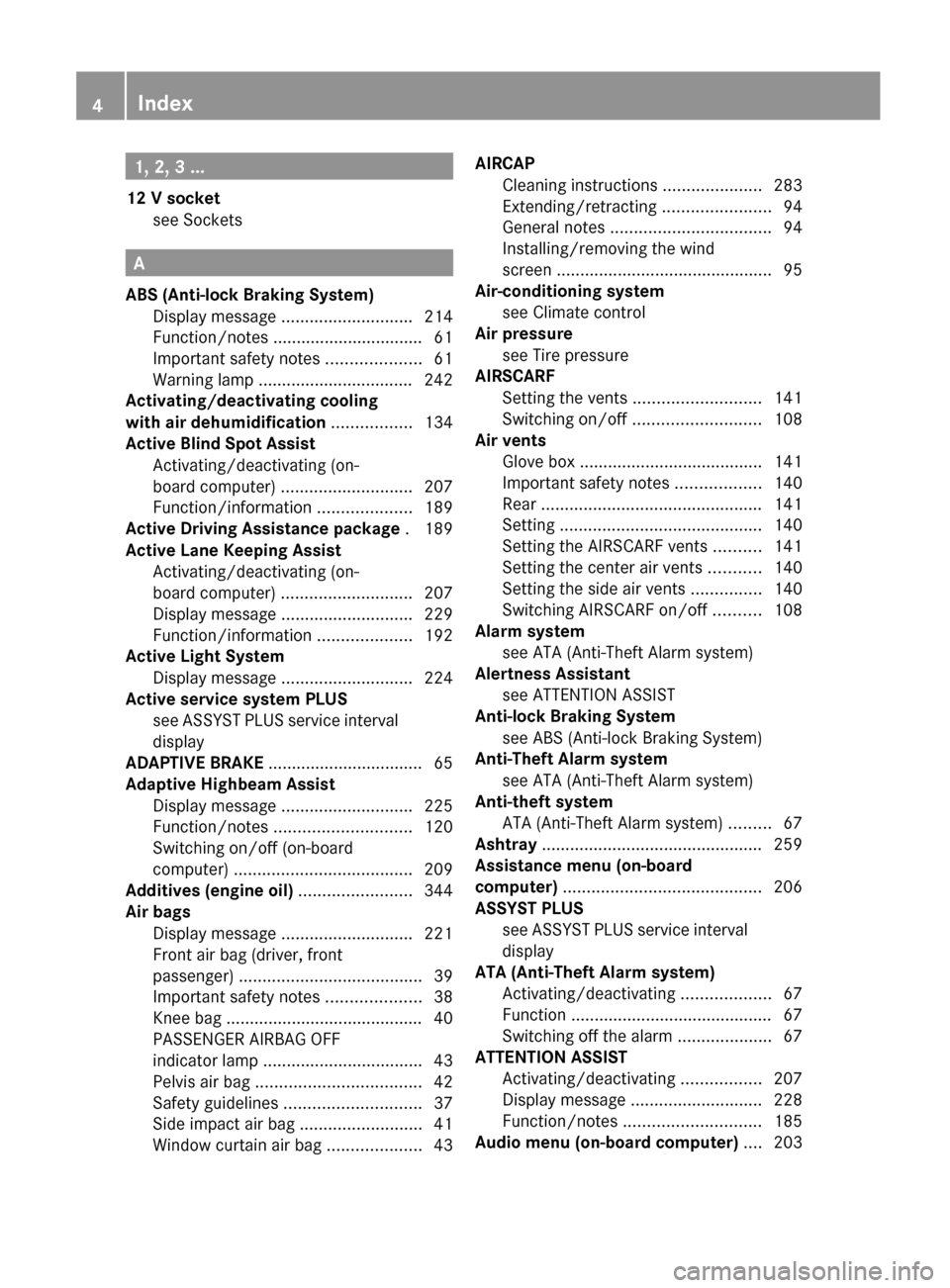 MERCEDES-BENZ E-Class COUPE 2012 C207 Owners Manual 1, 2, 3 ...
12 V socket see Sockets                                              
A
ABS (Anti-lock Braking System) Display message  ............................ 214
Function/notes ....................